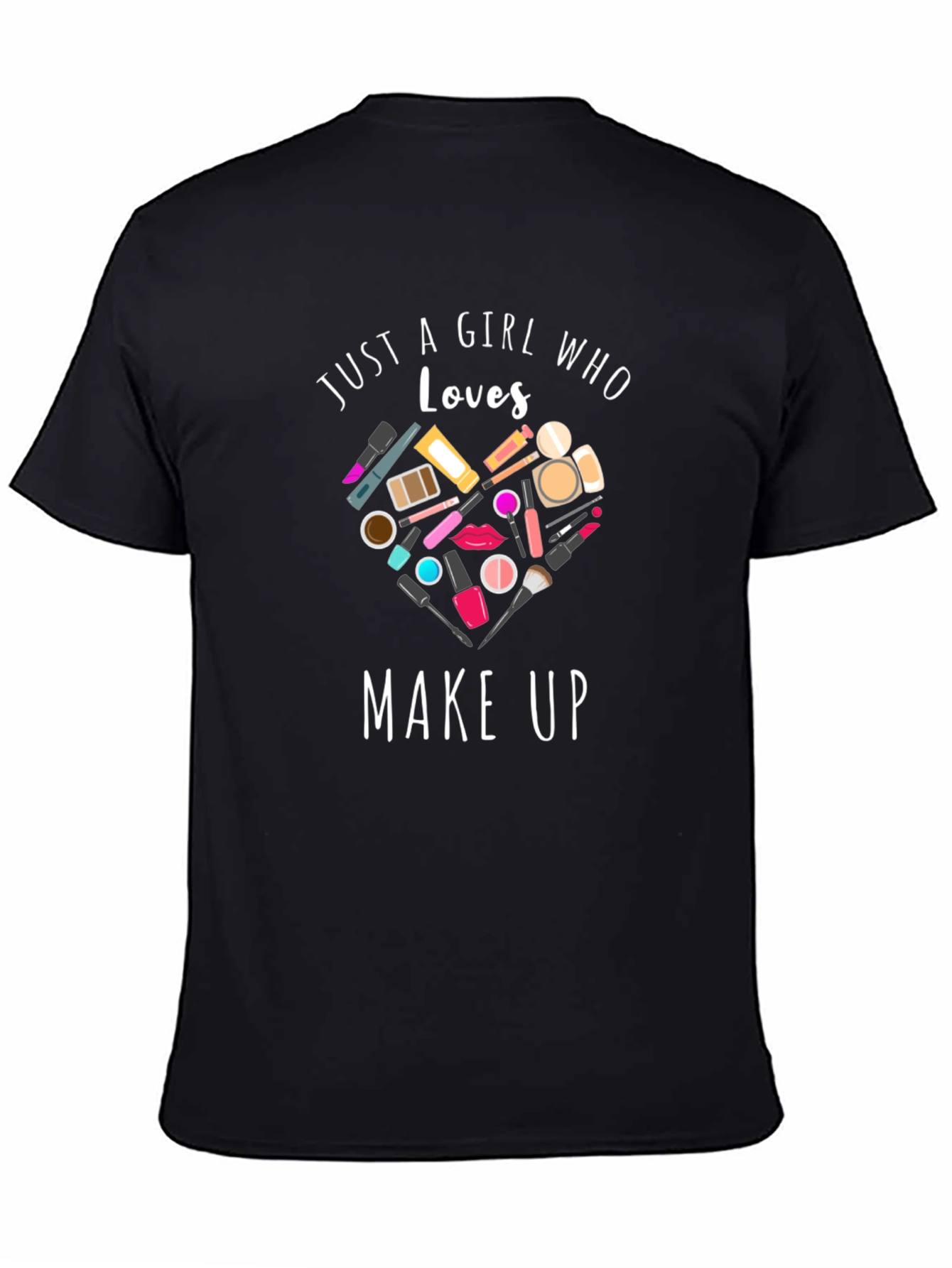 Just a Girl Who Loves Make Up T-Shirt