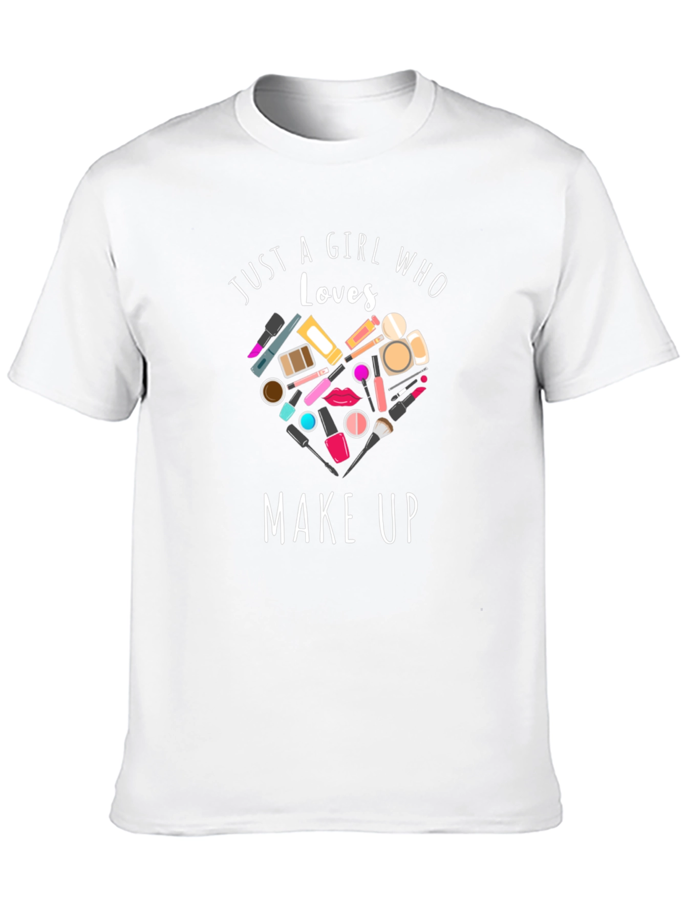 Just a Girl Who Loves Make Up T-Shirt