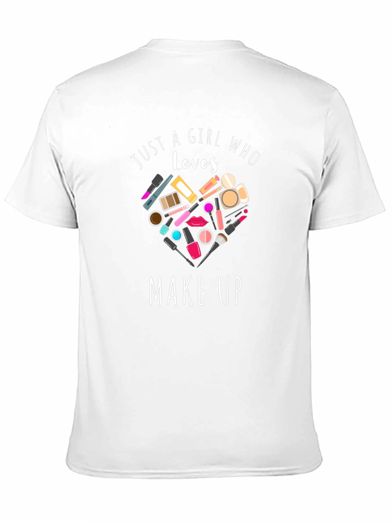 Just a Girl Who Loves Make Up T-Shirt