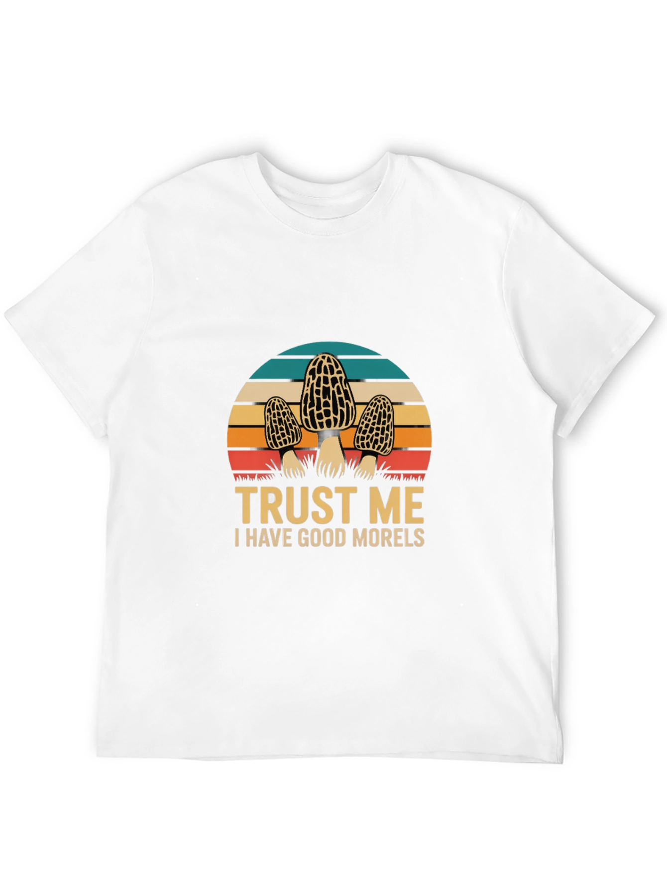 Trust Me I Have Good Morels T-Shirt