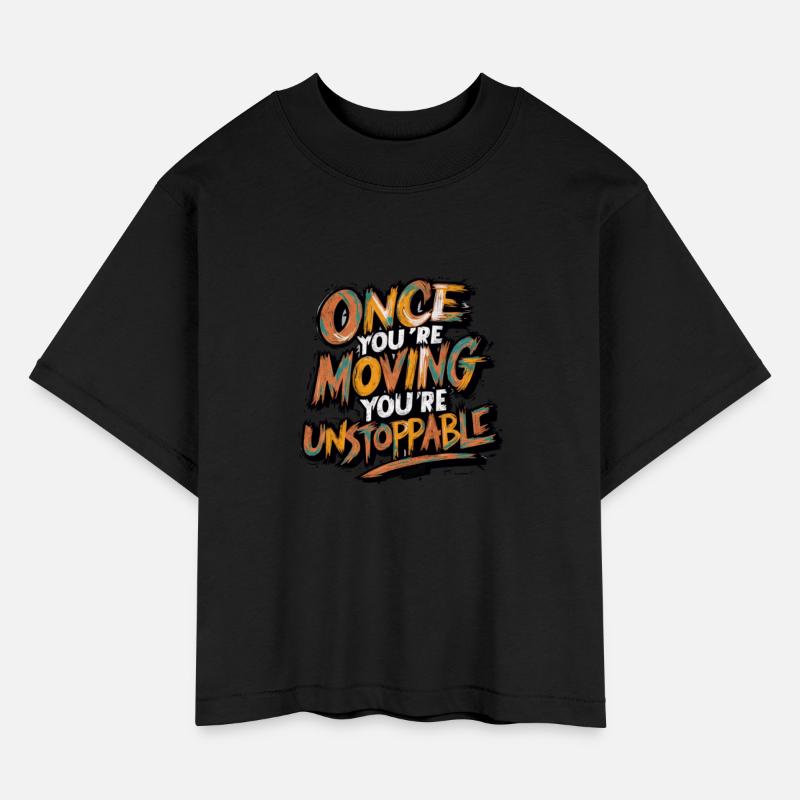 Once You Are Moving You Are Unstoppable
