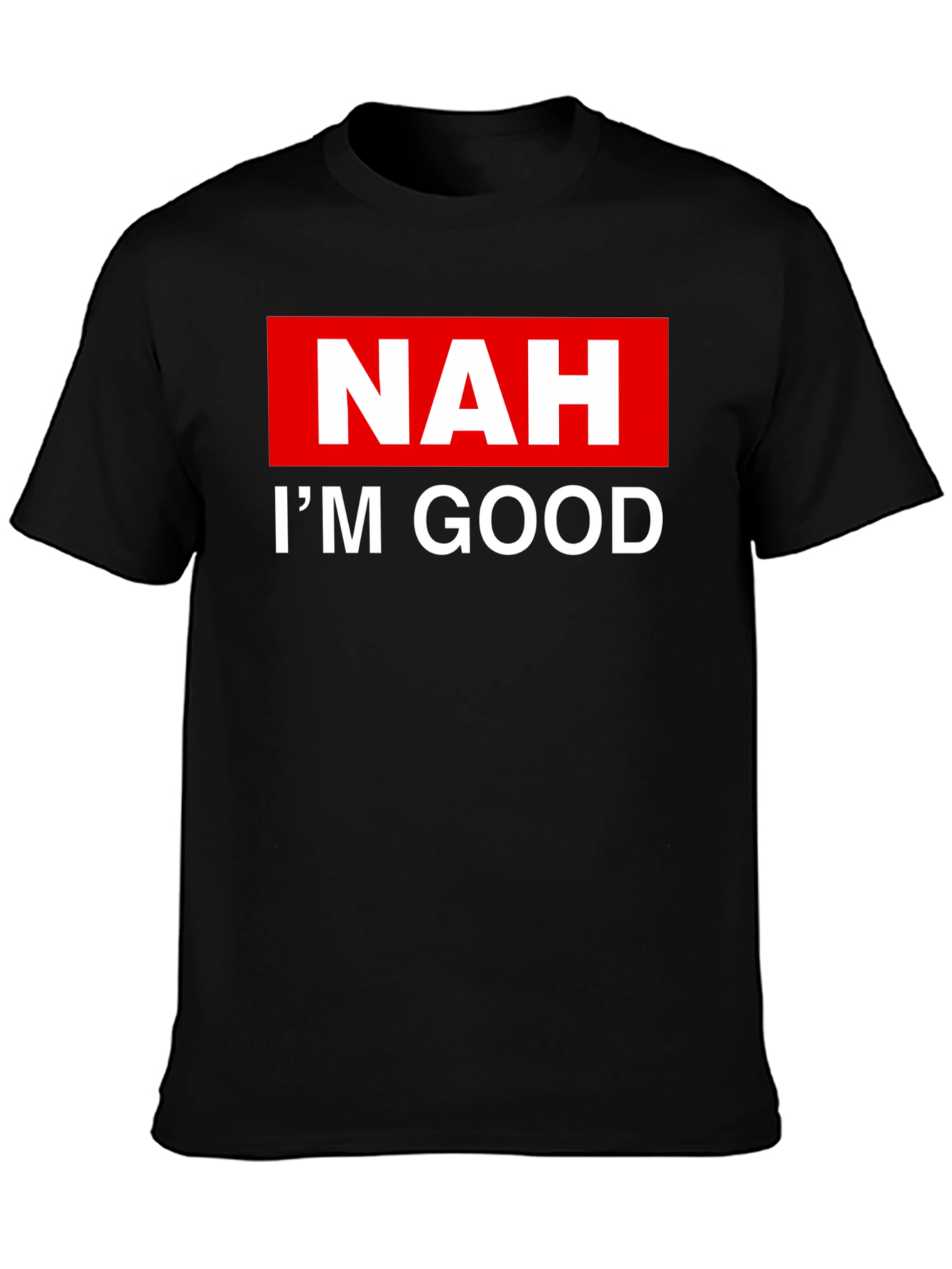 NAH IM GOOD T-Shirt - Bold Statement Tee