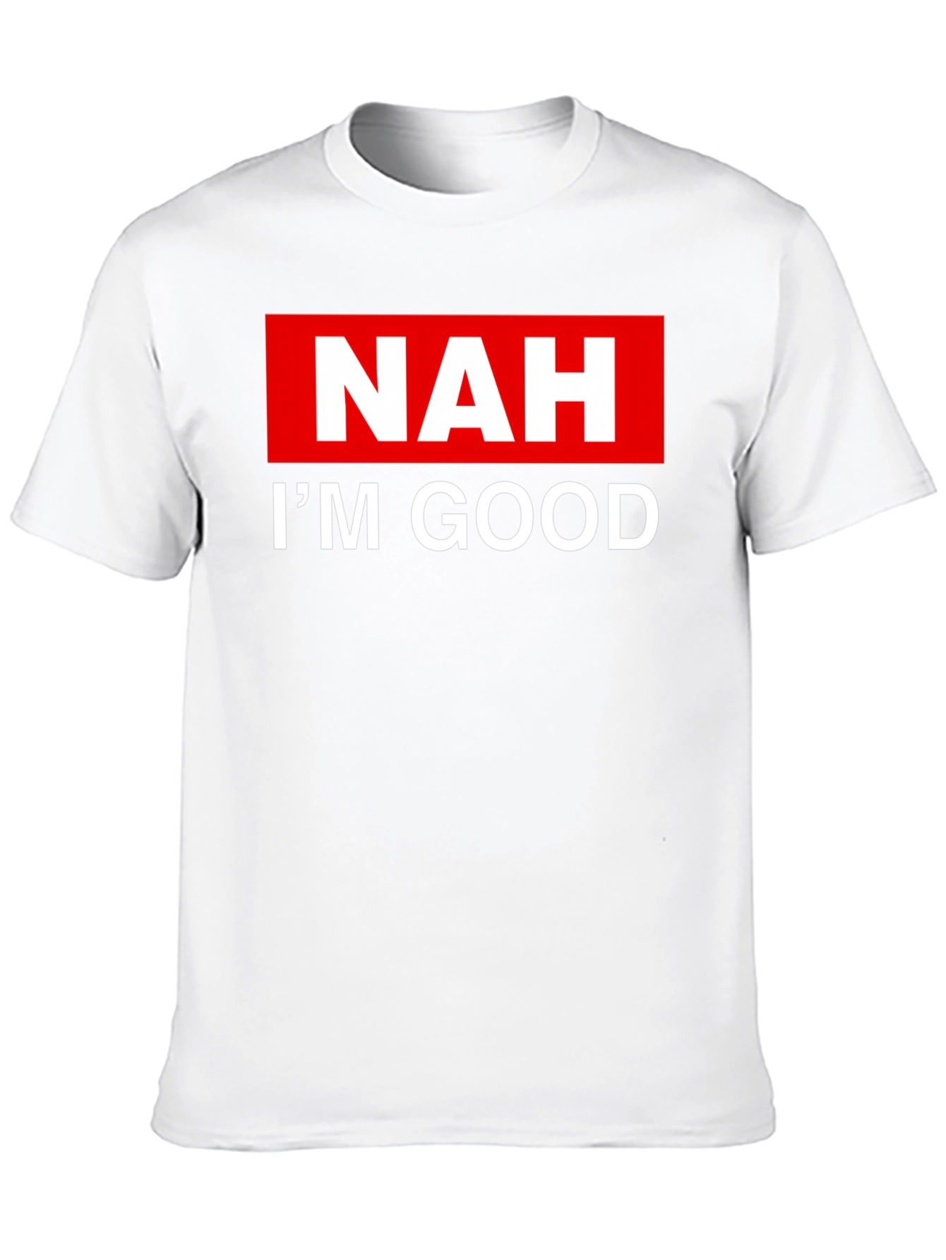 NAH IM GOOD T-Shirt - Bold Statement Tee