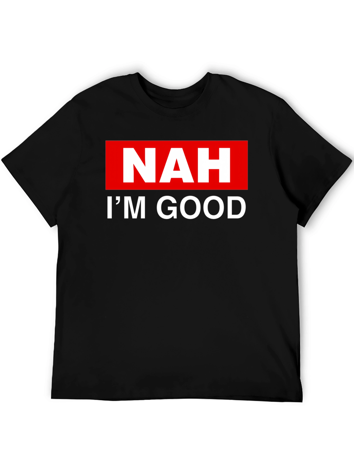 NAH IM GOOD T-Shirt - Bold Statement Tee