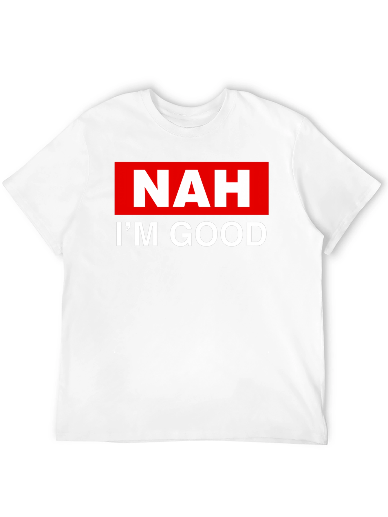 NAH IM GOOD T-Shirt - Bold Statement Tee