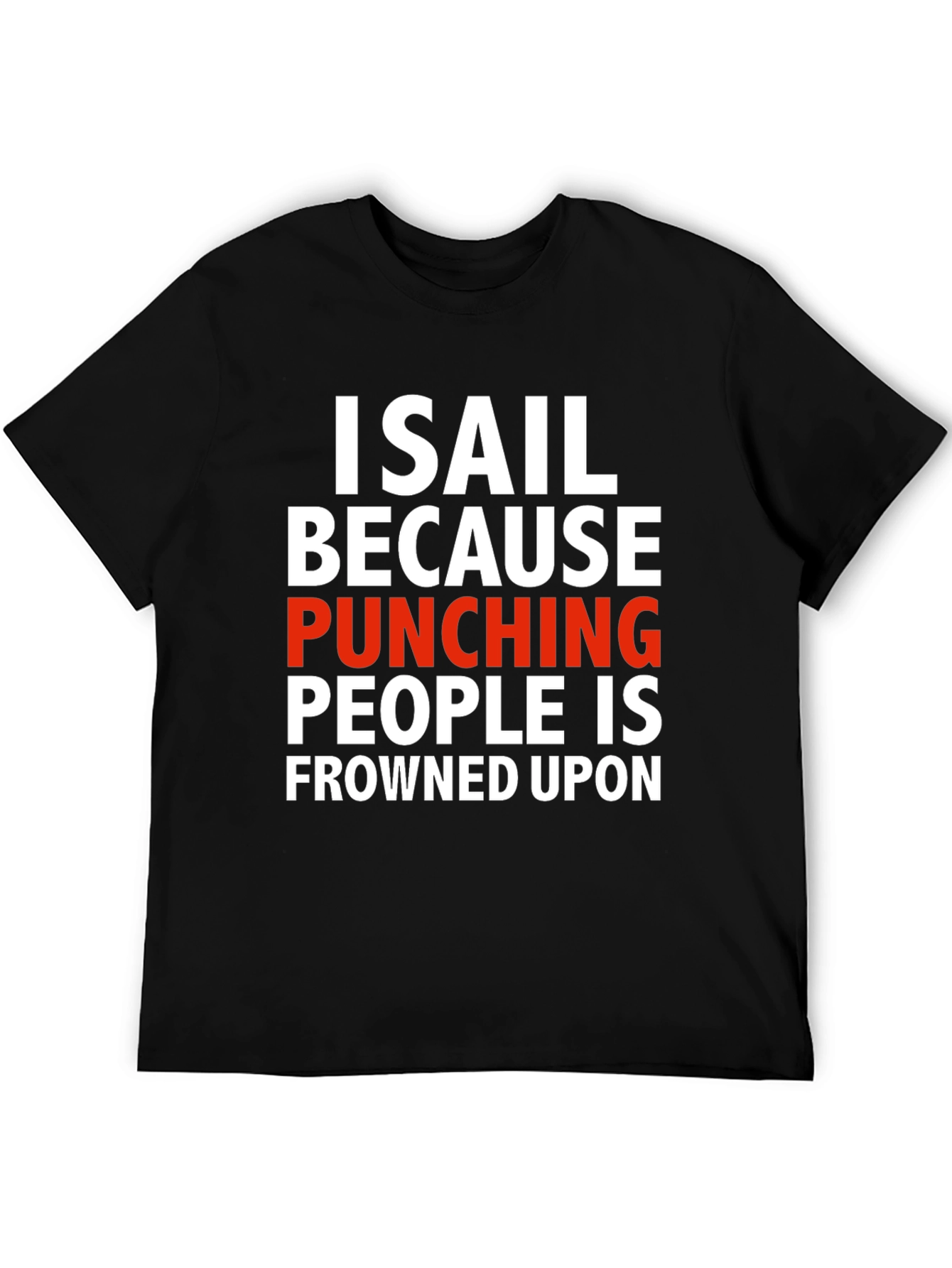 I Sail Because Punching People Is Frowned Upon T-Shirt