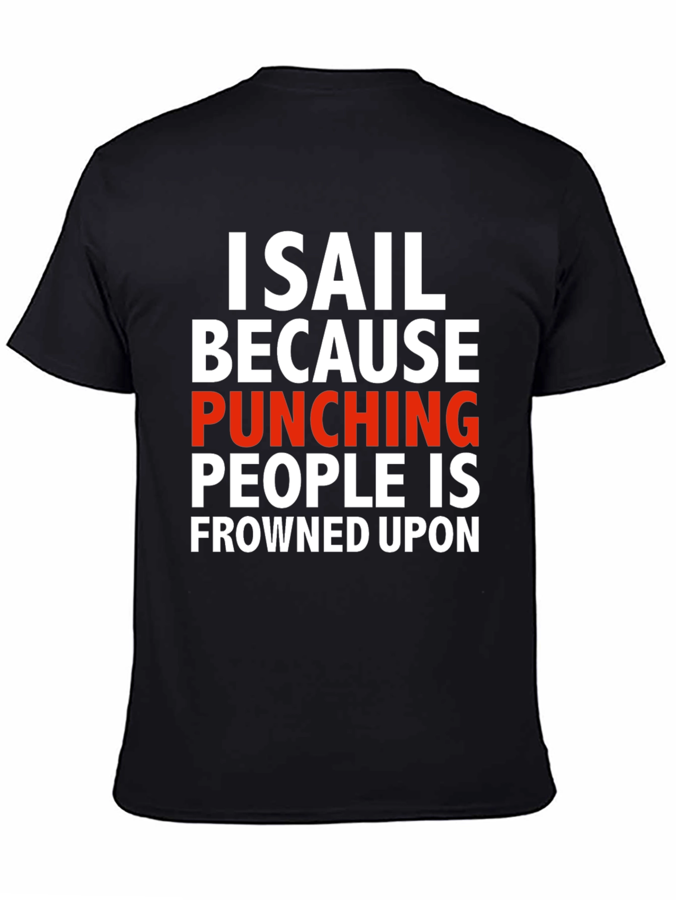 I Sail Because Punching People Is Frowned Upon T-Shirt