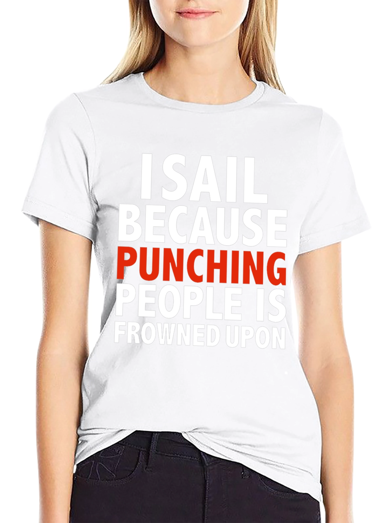 I Sail Because Punching People Is Frowned Upon T-Shirt
