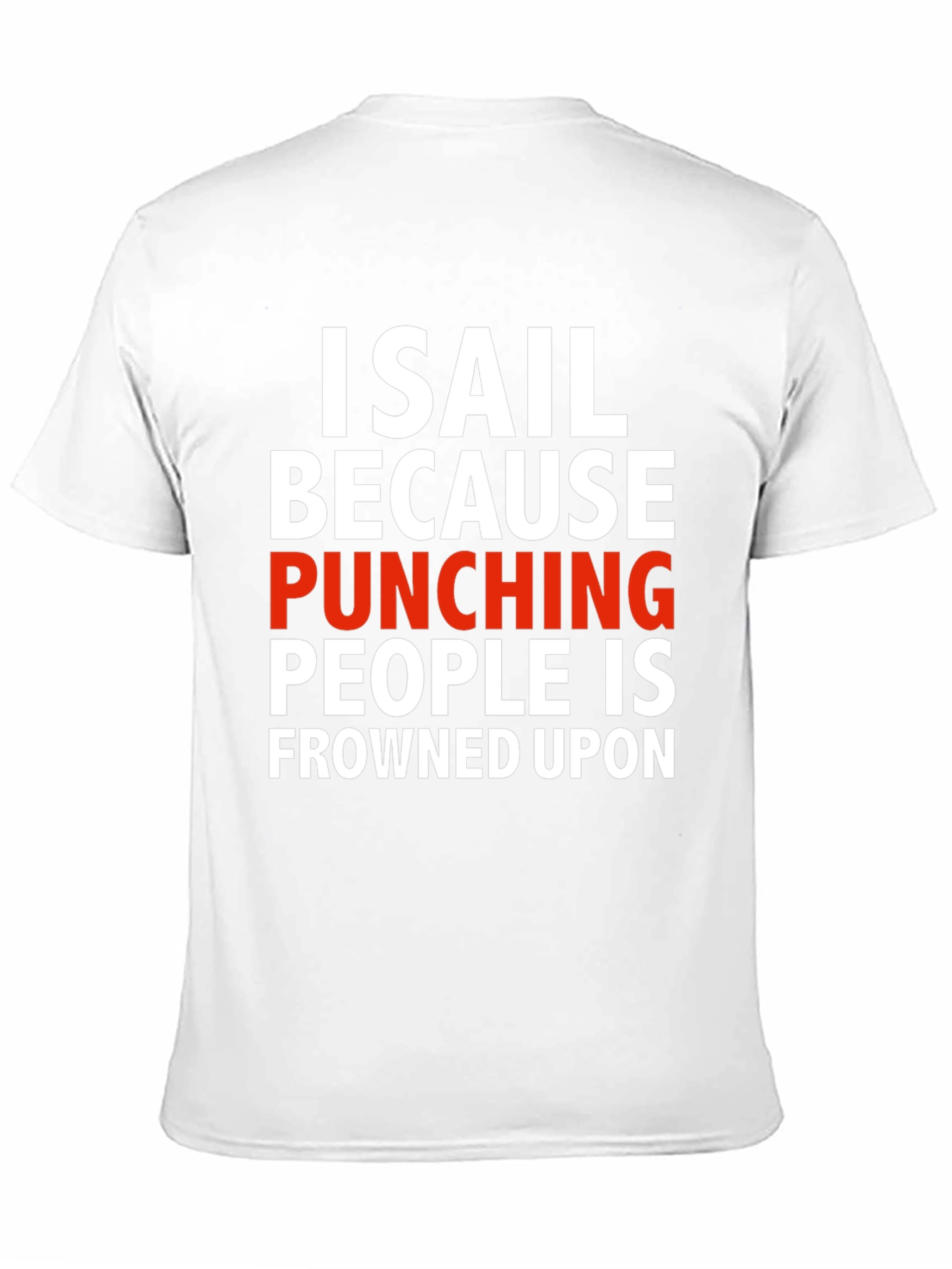 I Sail Because Punching People Is Frowned Upon T-Shirt