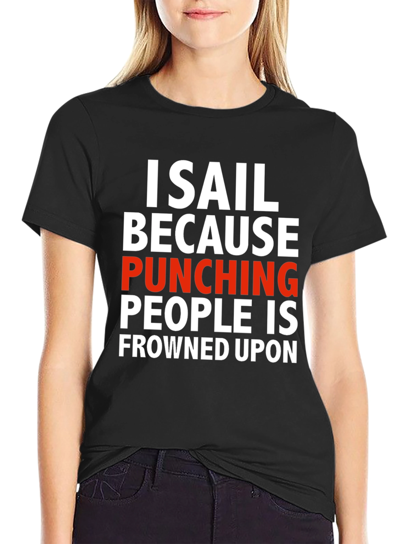 I Sail Because Punching People Is Frowned Upon T-Shirt