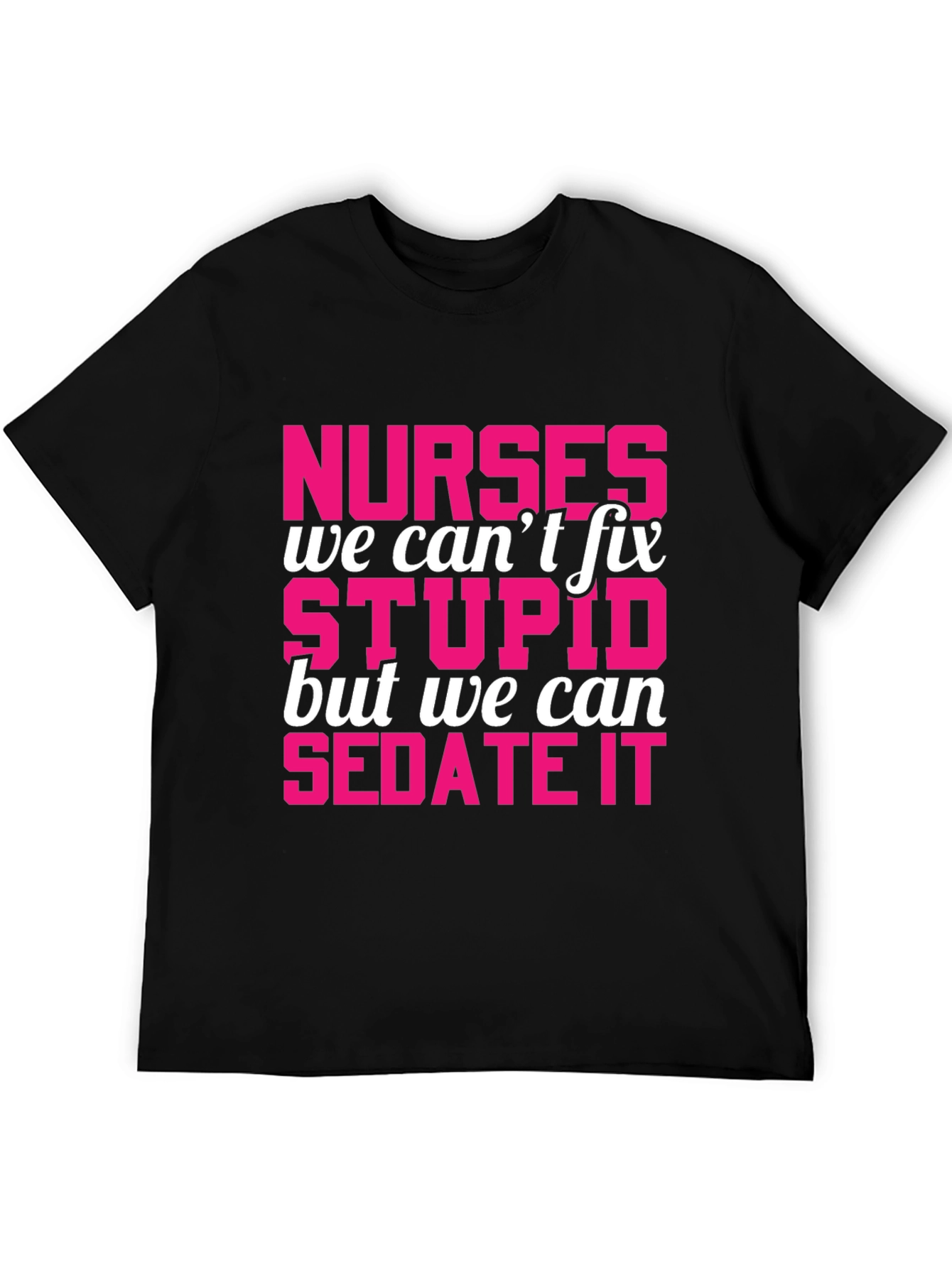 Funny Nurse T-Shirt - Sedate Stupid