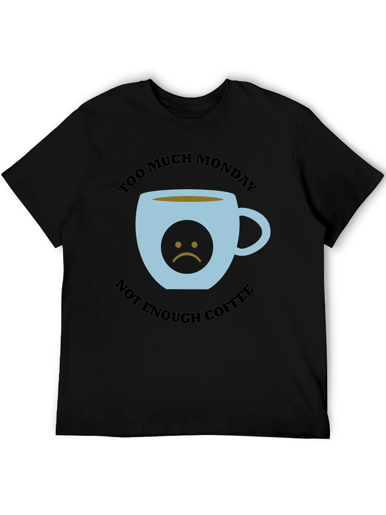 Too Much Monday Not Enough Coffee Graphic Tee