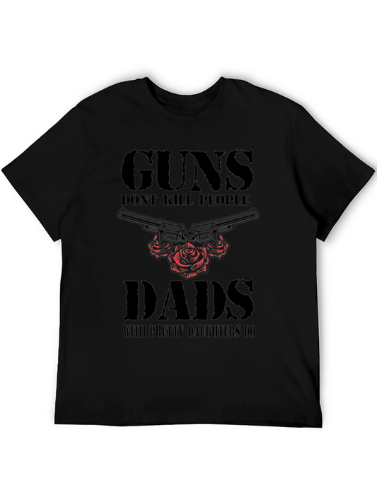 Guns Dont Kill People Dads With Pretty Daughters Do T-Shirt