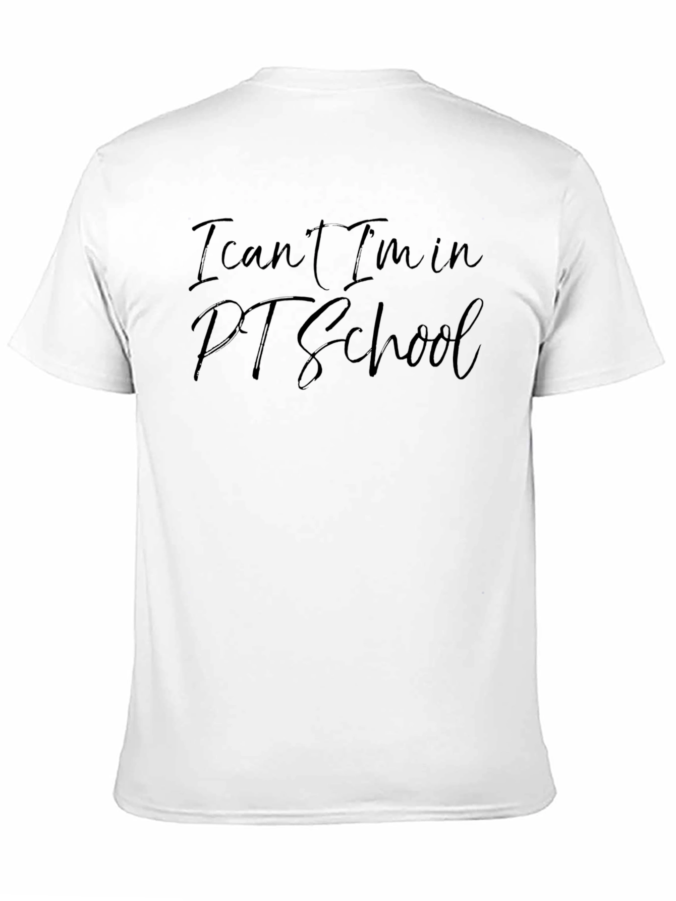 I Cant Im in PT School T-Shirt