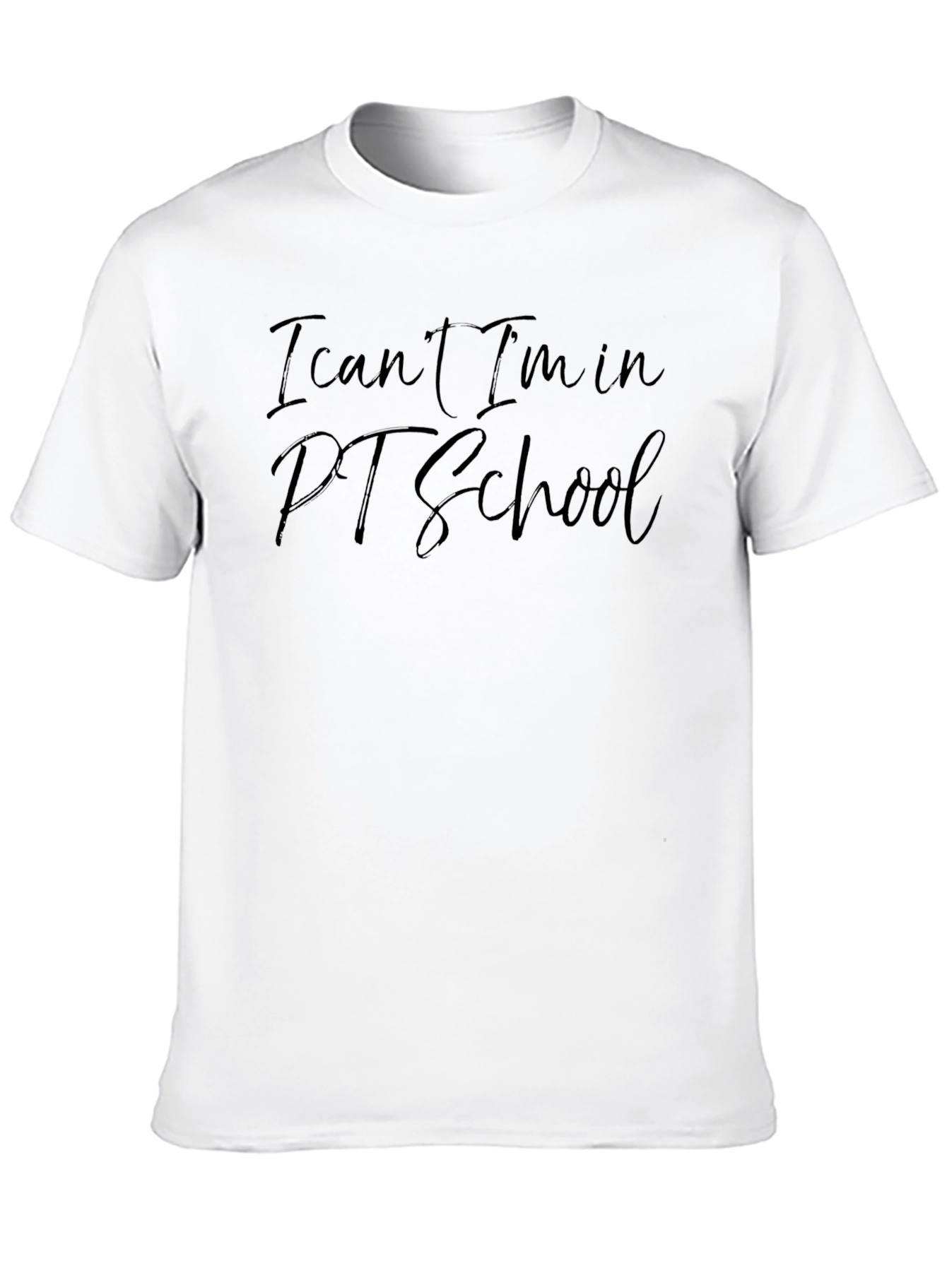 I Cant Im in PT School T-Shirt