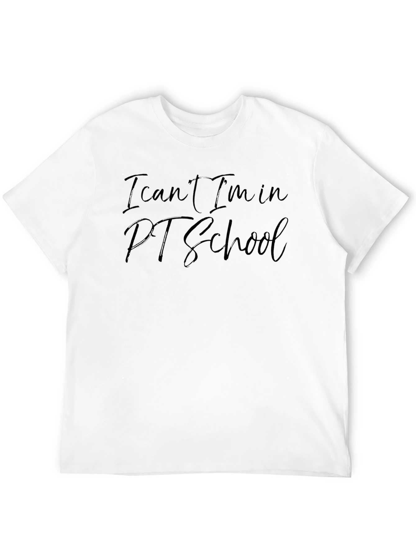 I Cant Im in PT School T-Shirt