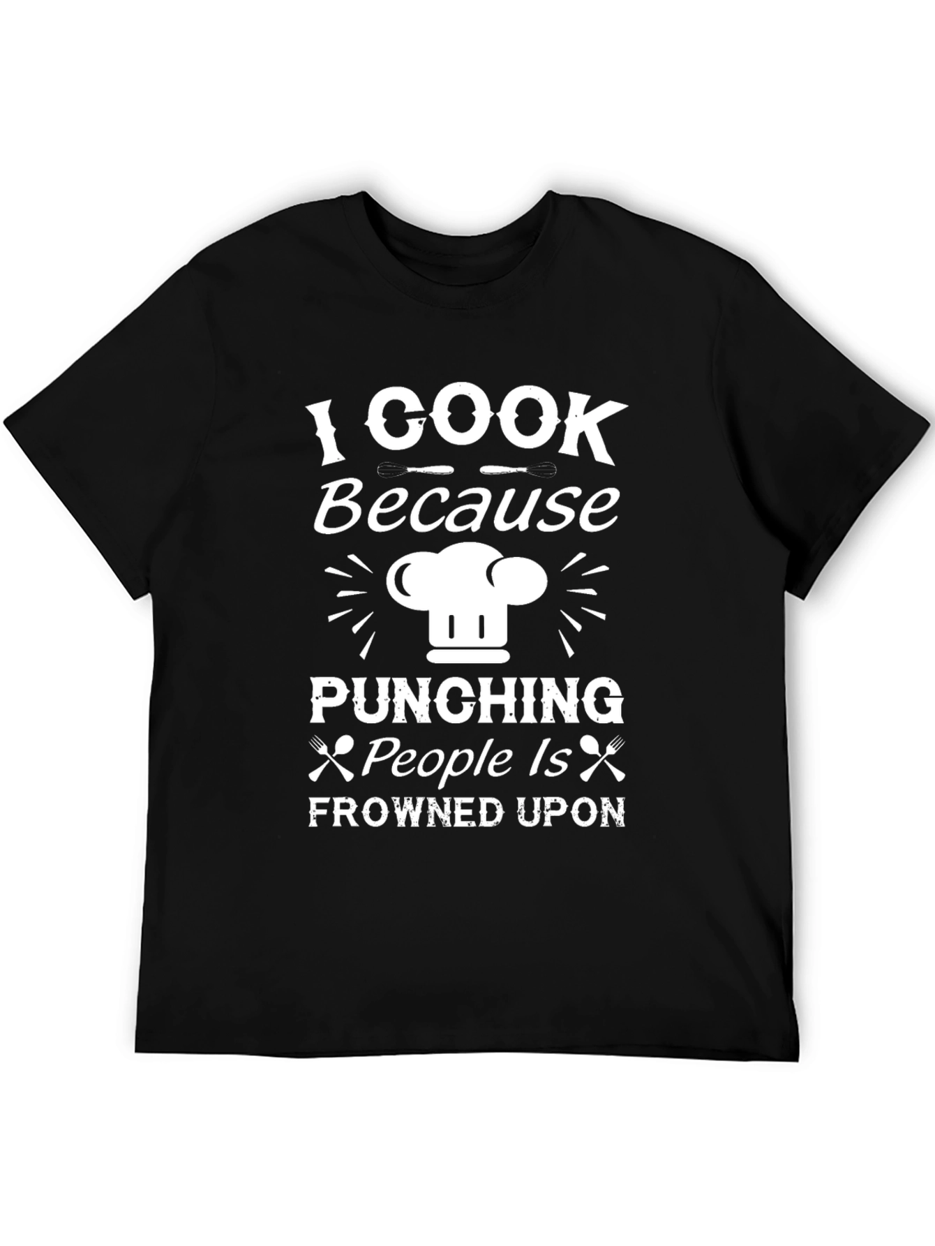 I Cook Because Punching People Is Frowned Upon T-Shirt