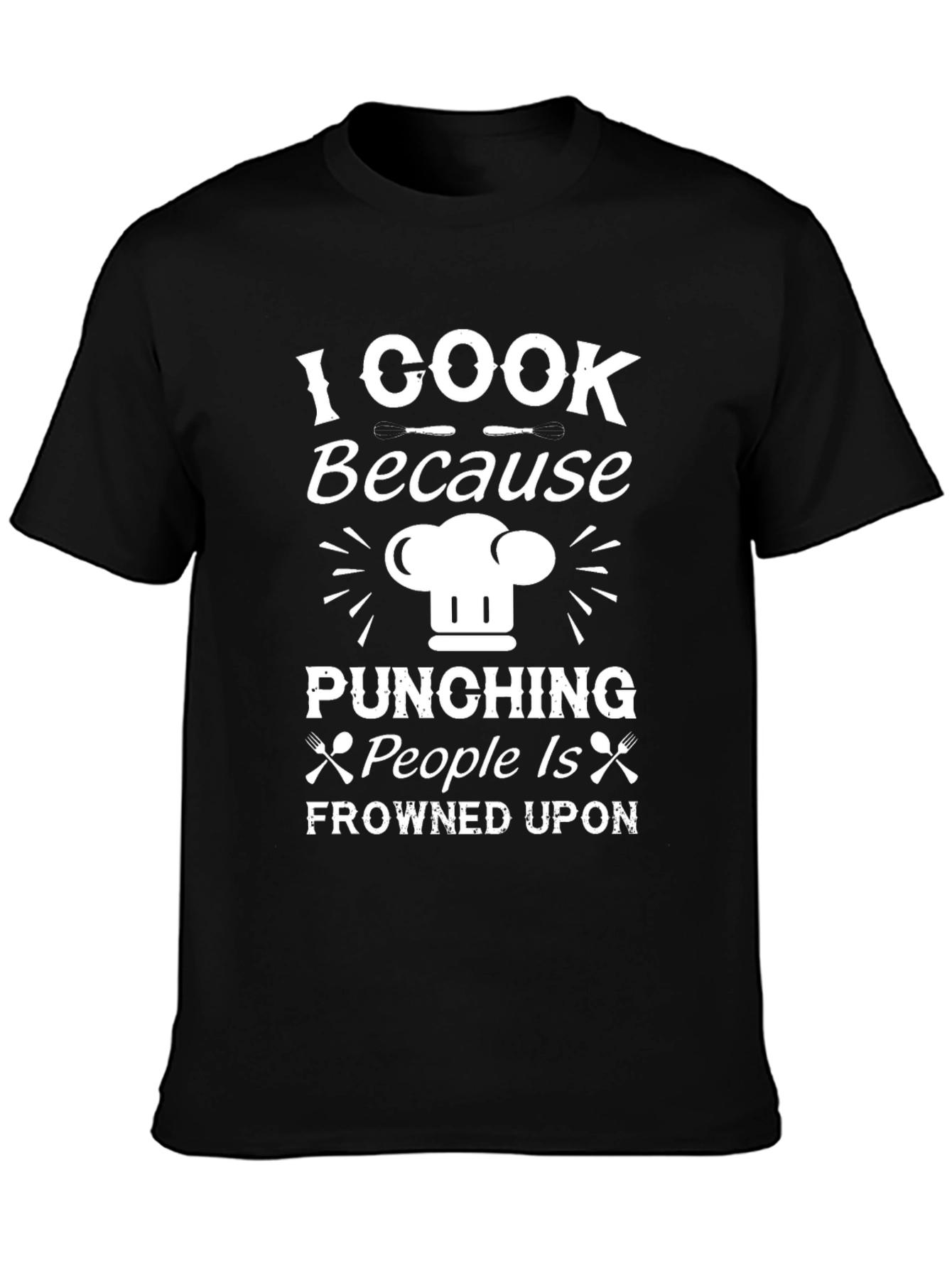I Cook Because Punching People Is Frowned Upon T-Shirt