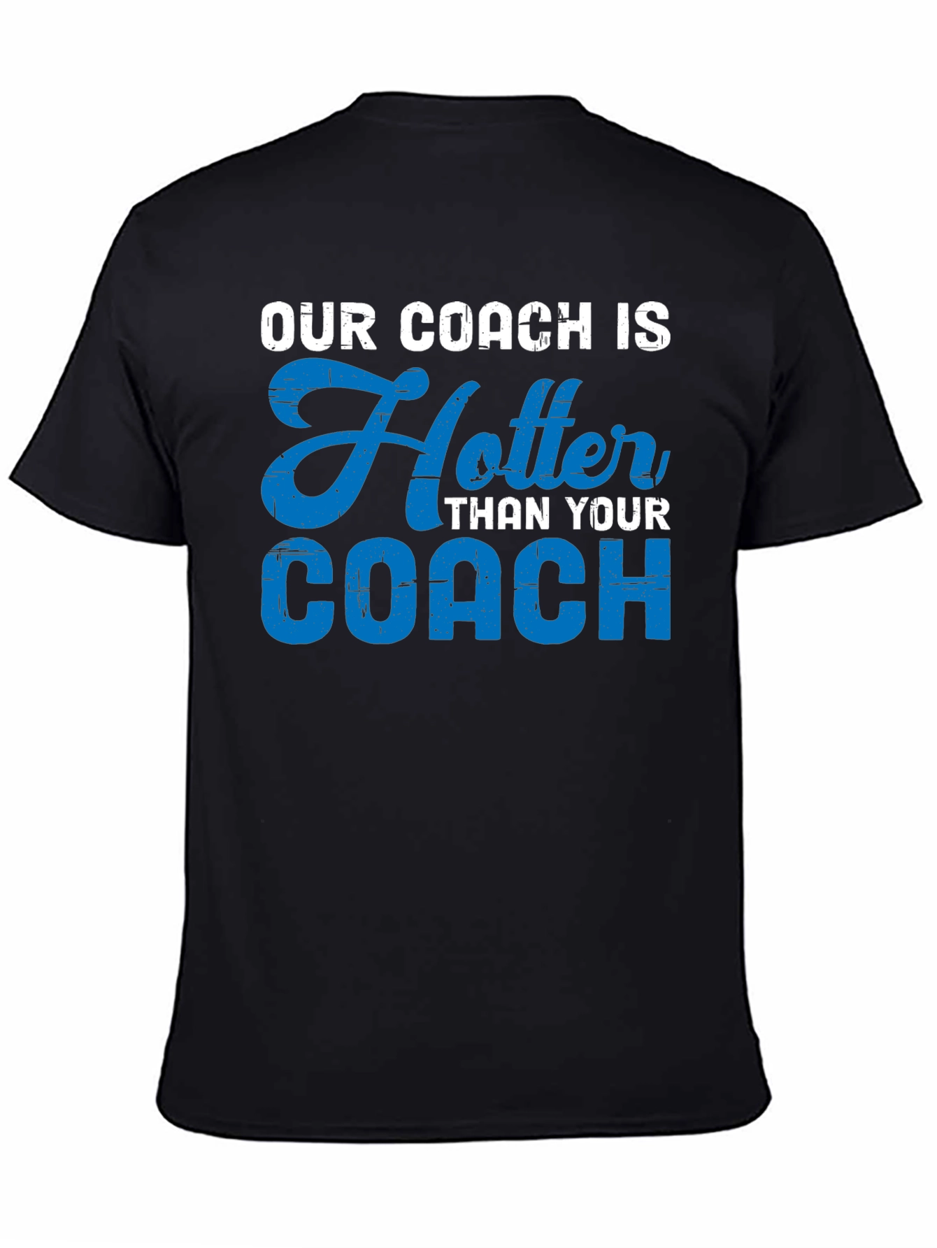 Our Coach Is Hotter T-Shirt