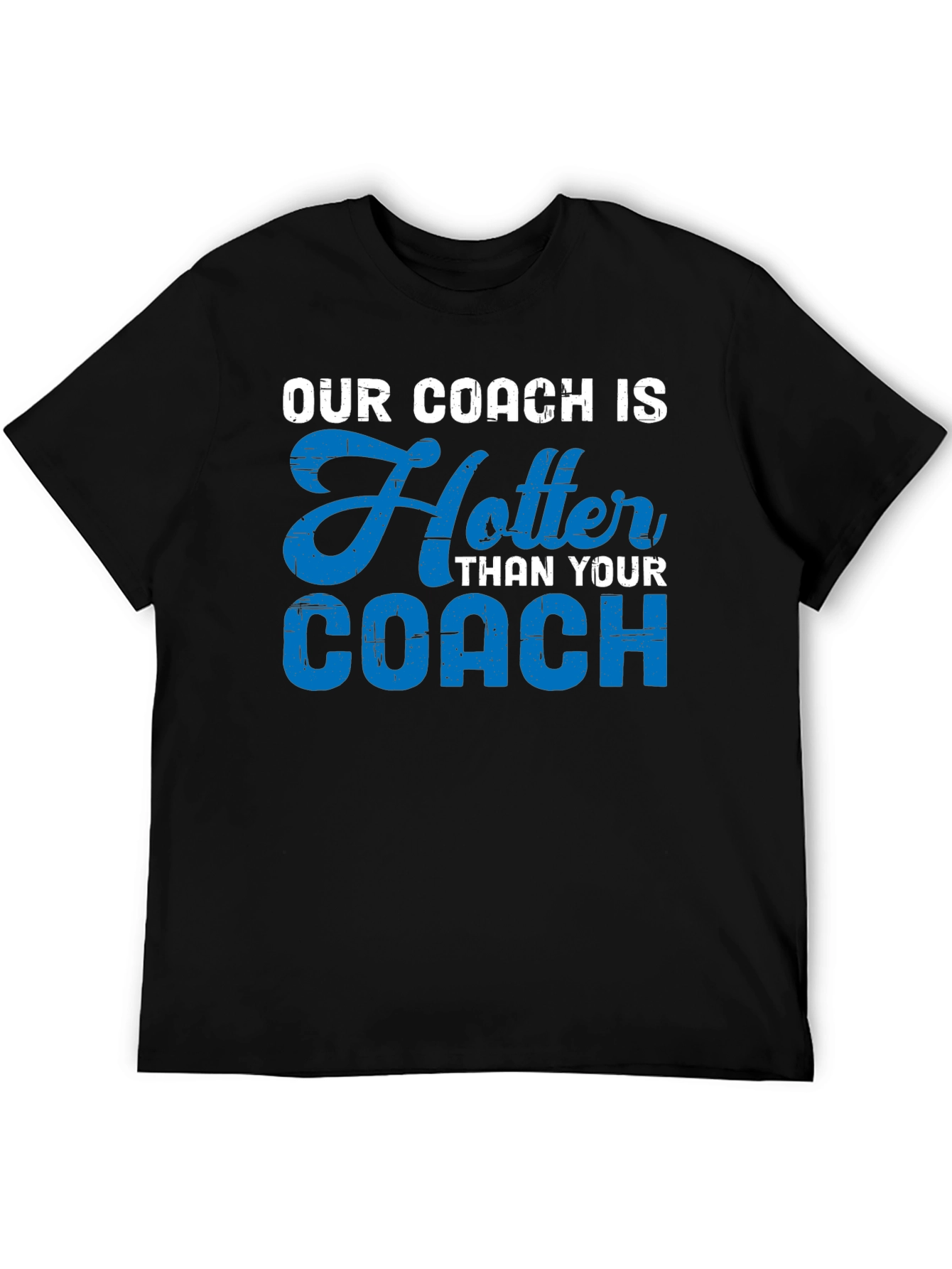 Our Coach Is Hotter T-Shirt