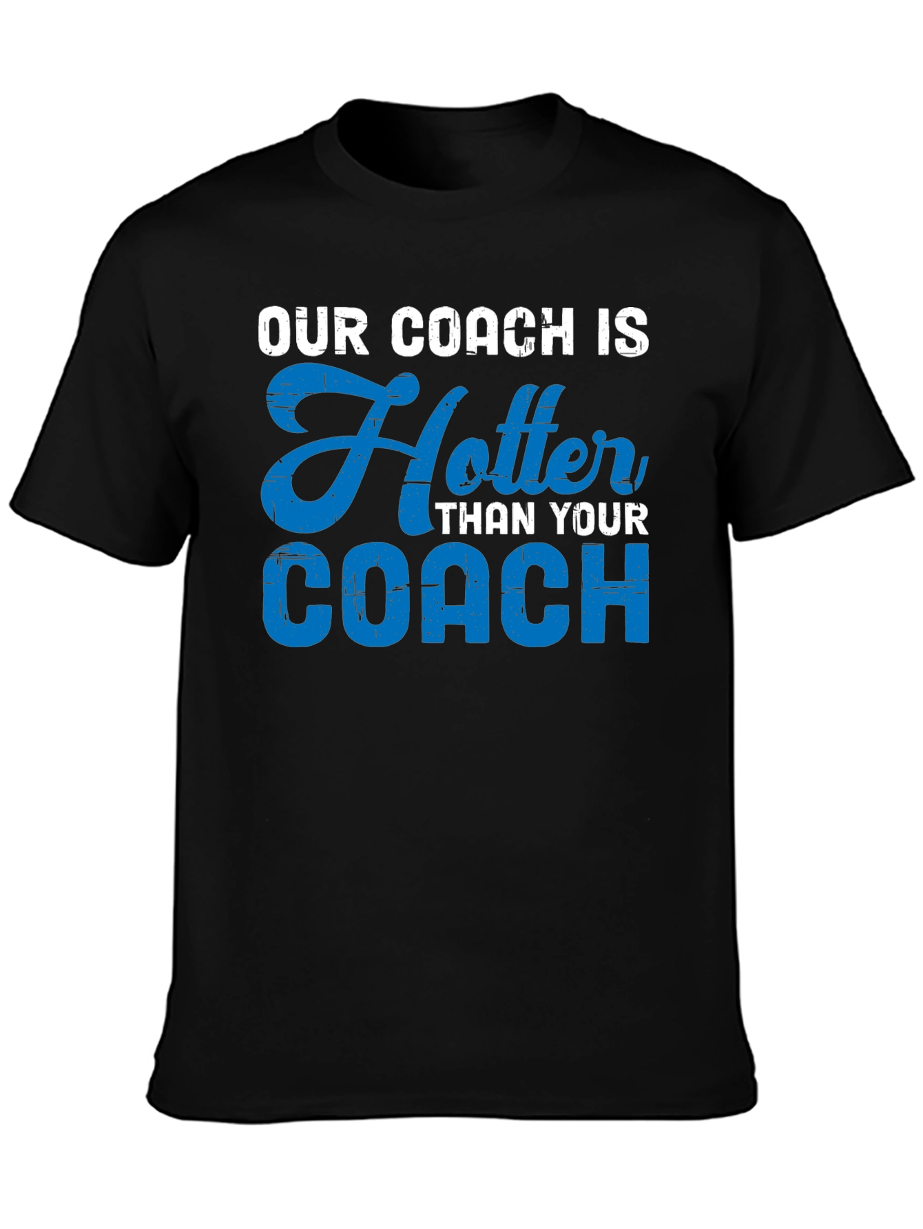 Our Coach Is Hotter T-Shirt