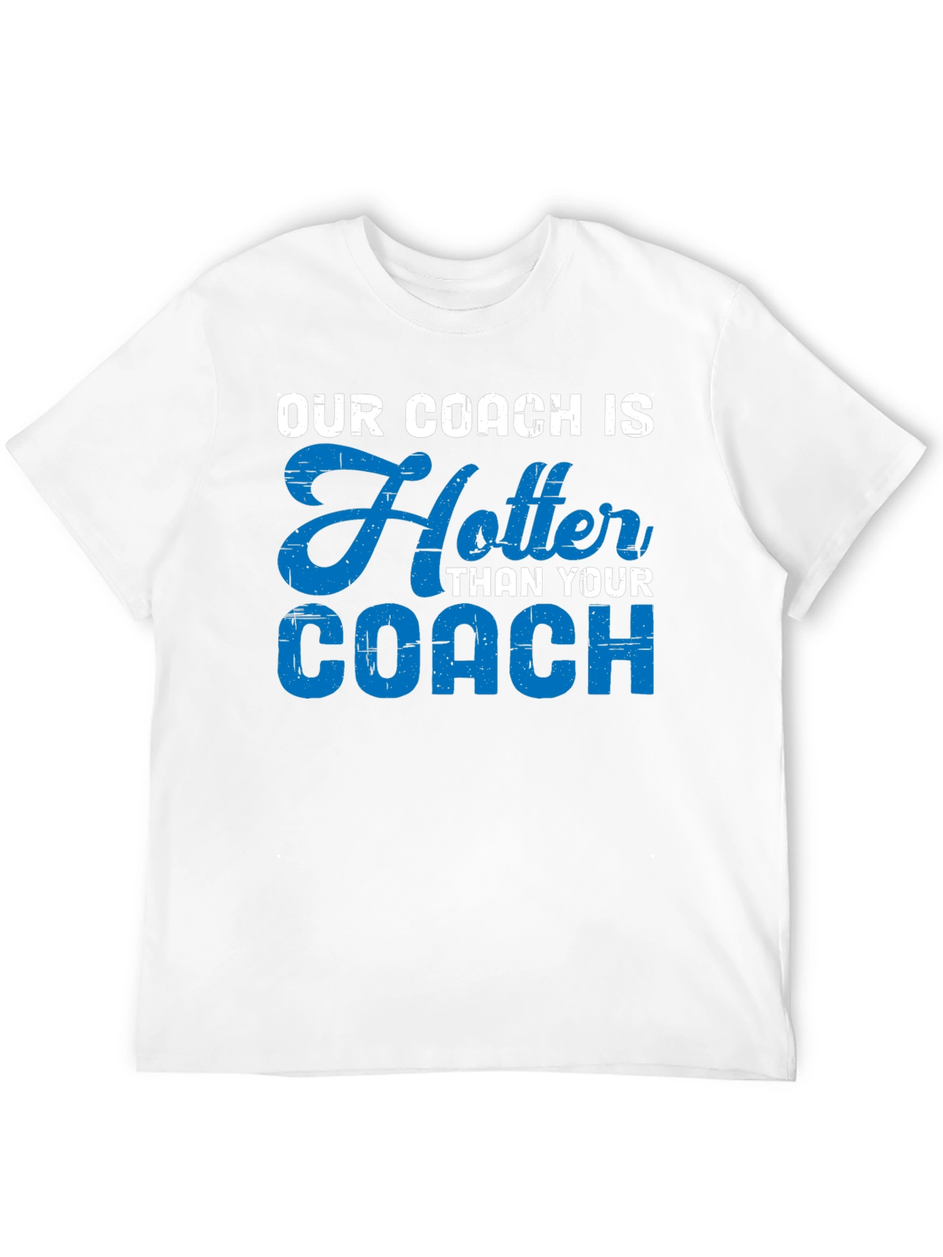 Our Coach Is Hotter T-Shirt