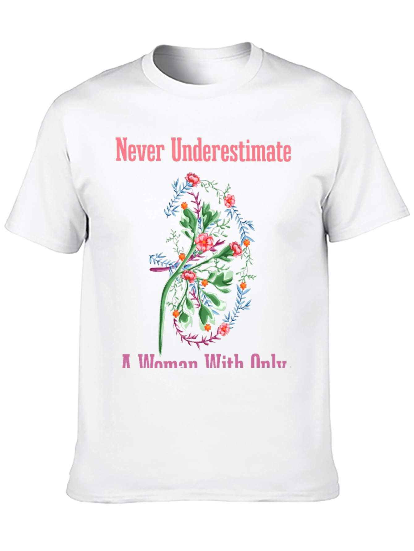 Never Underestimate Floral T-Shirt
