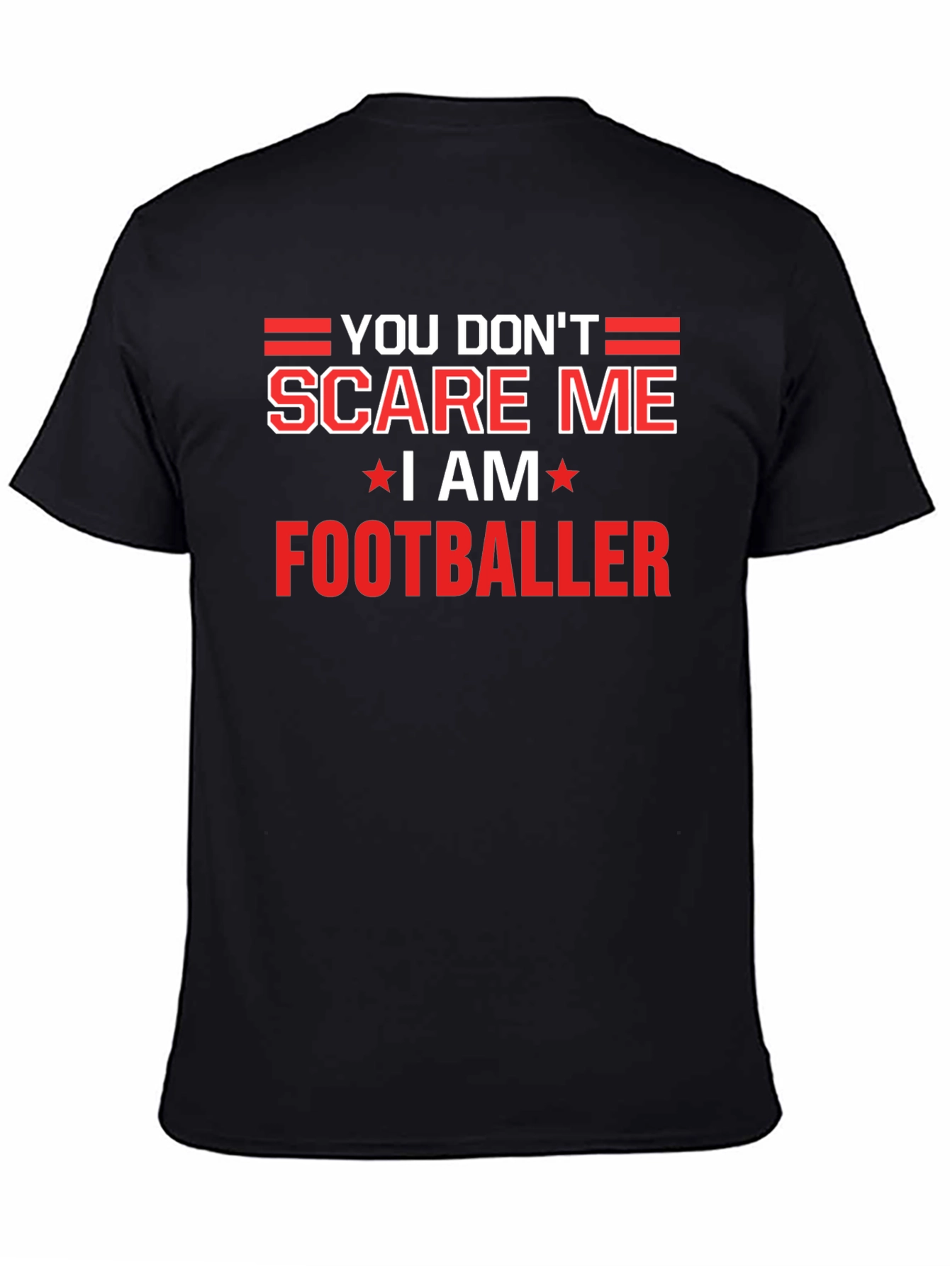 You Dont Scare Me I Am Footballer T-Shirt