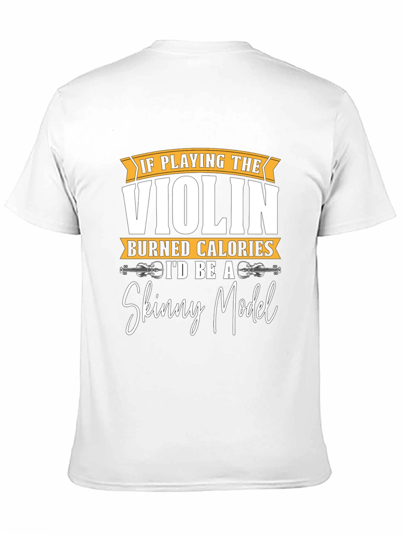 Violin Player Humor T-Shirt - Skinny Model Wish!