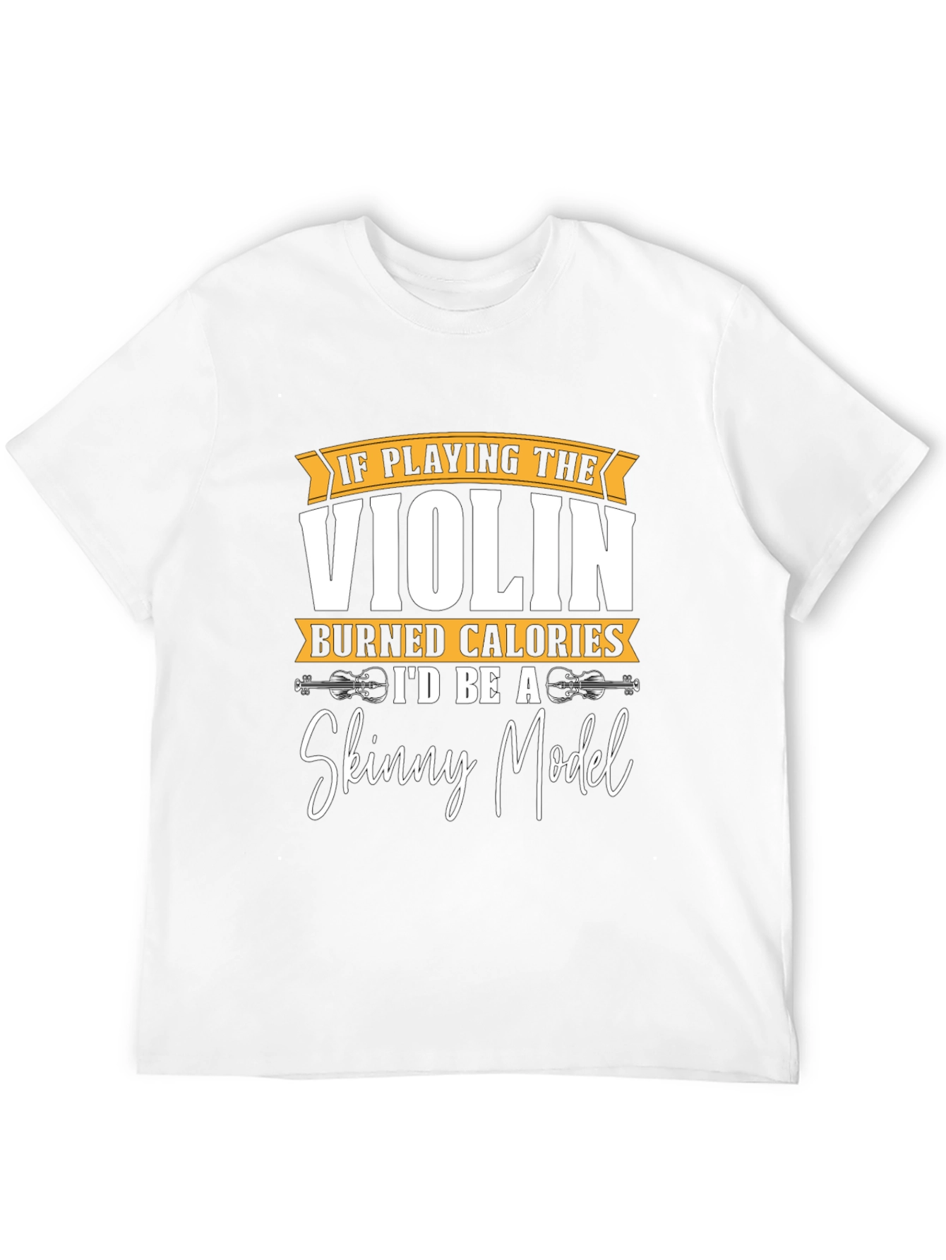 Violin Player Humor T-Shirt - Skinny Model Wish!