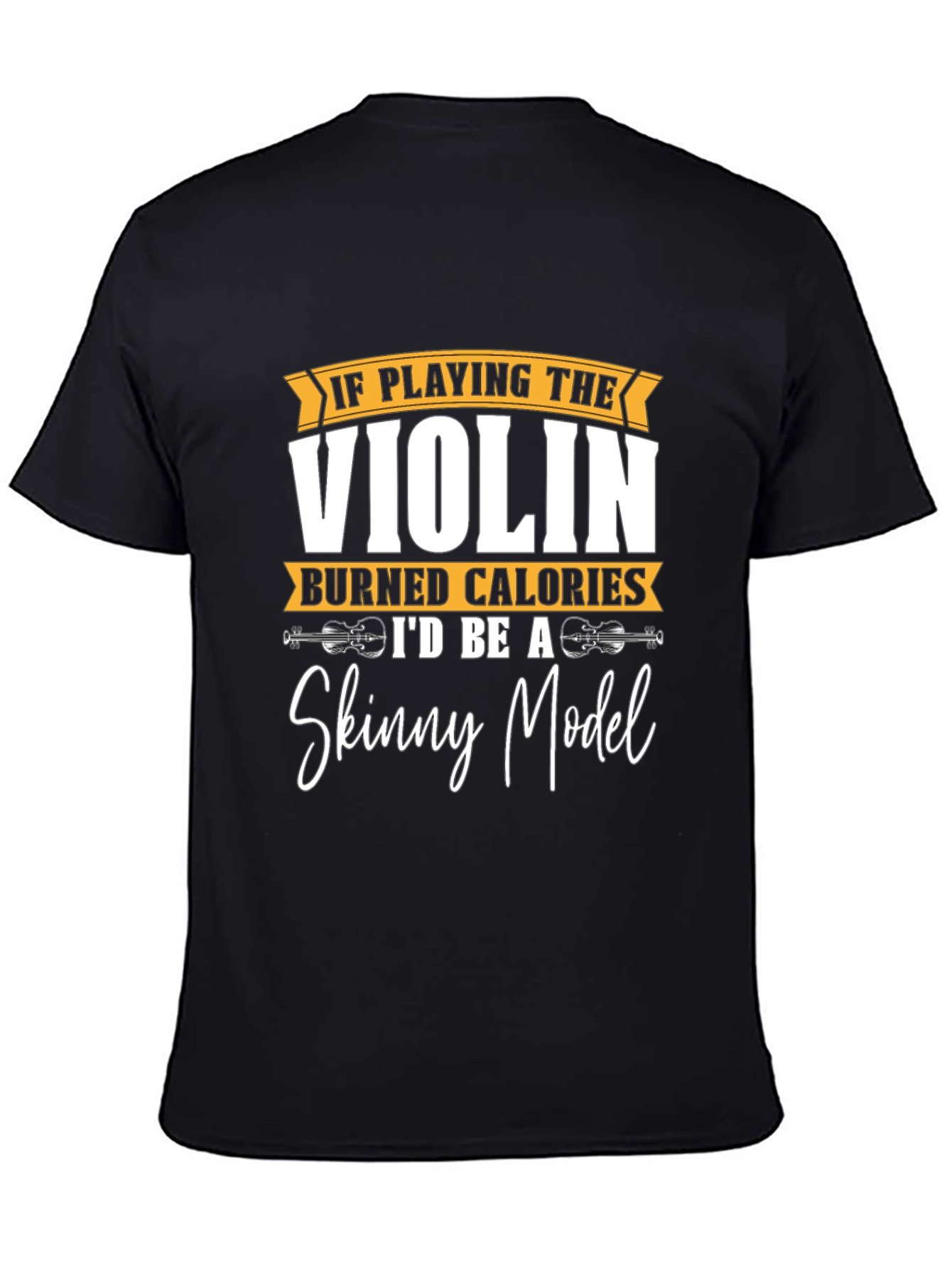 Violin Player Humor T-Shirt - Skinny Model Wish!