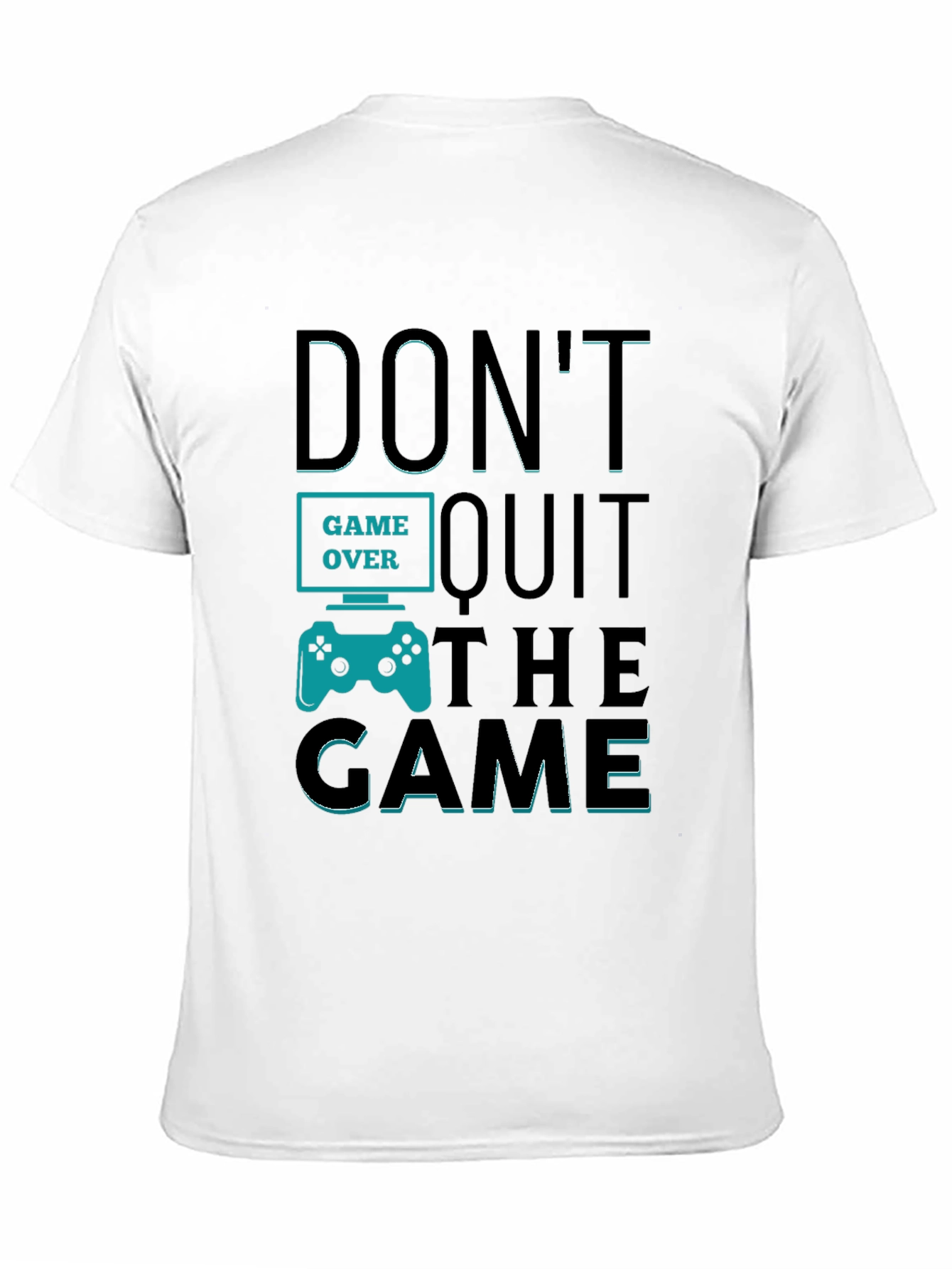 Dont Quit The Game T-Shirt - Gamer Motivation Tee