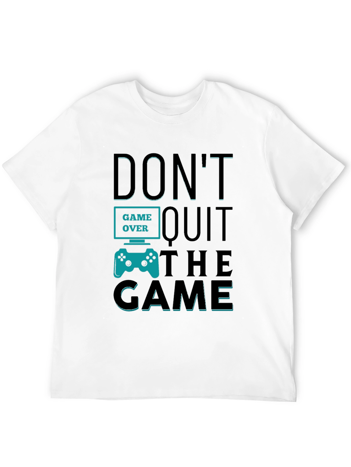 Dont Quit The Game T-Shirt - Gamer Motivation Tee