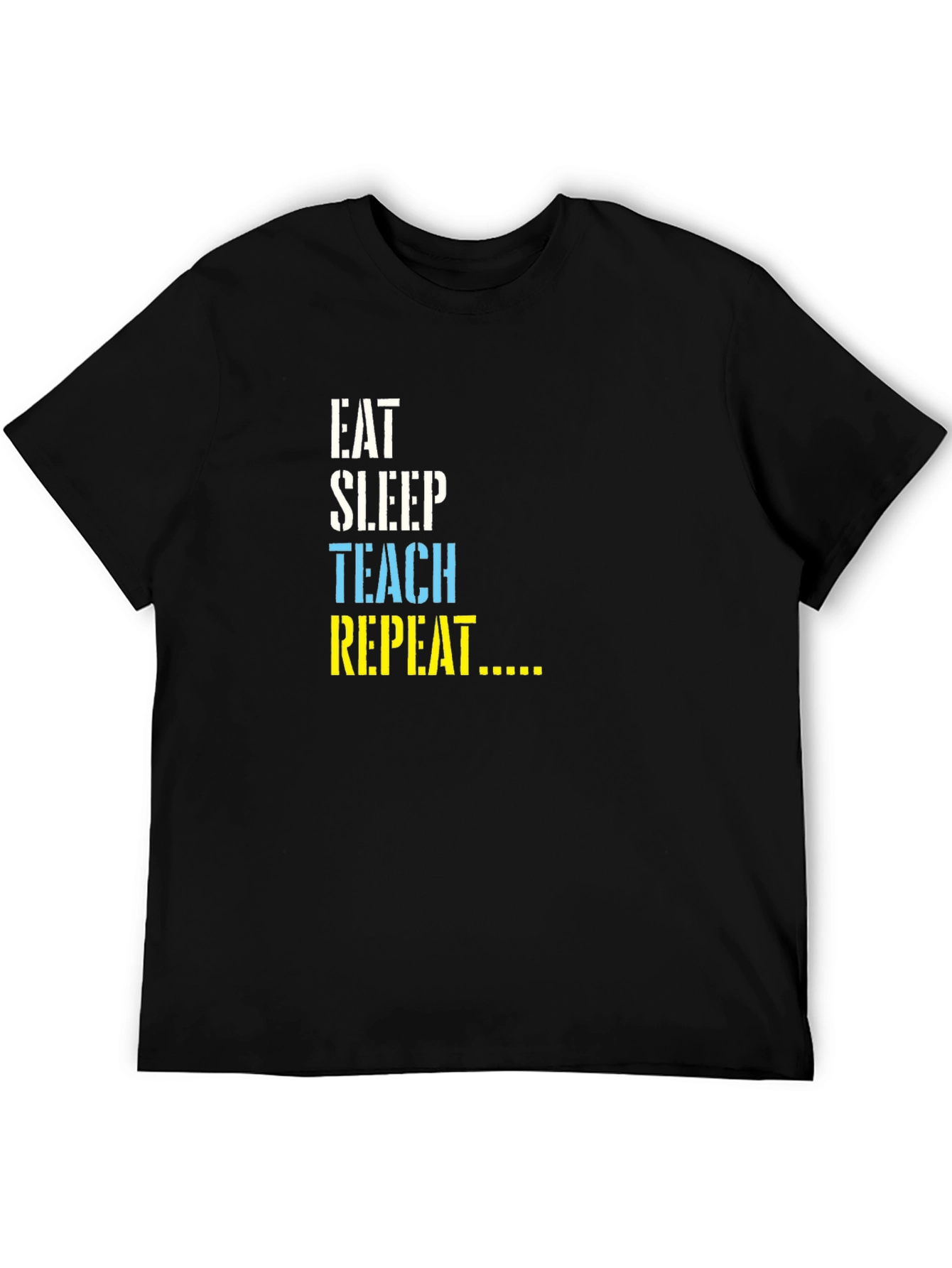 Eat Sleep Teach Repeat T-Shirt - Teacher Life