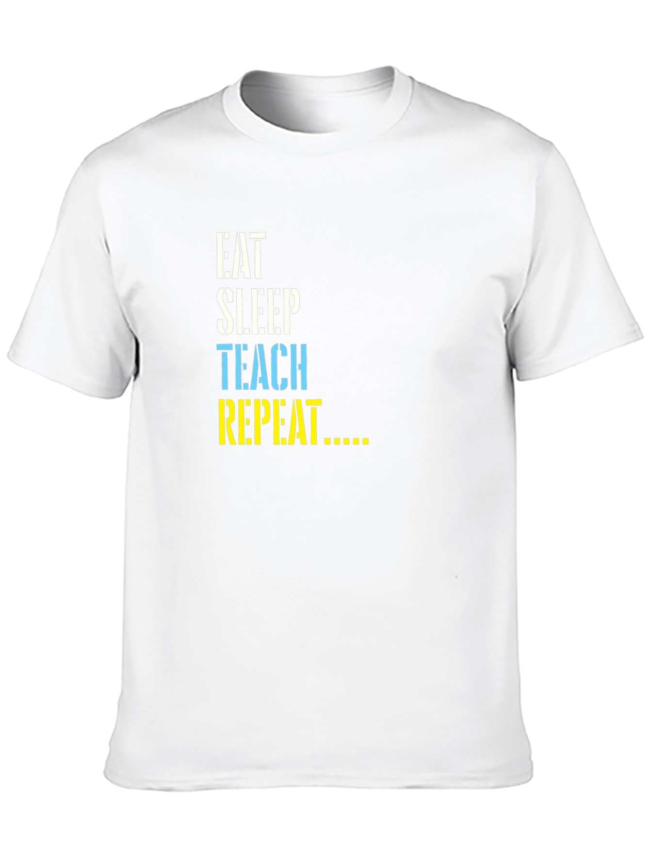 Eat Sleep Teach Repeat T-Shirt - Teacher Life