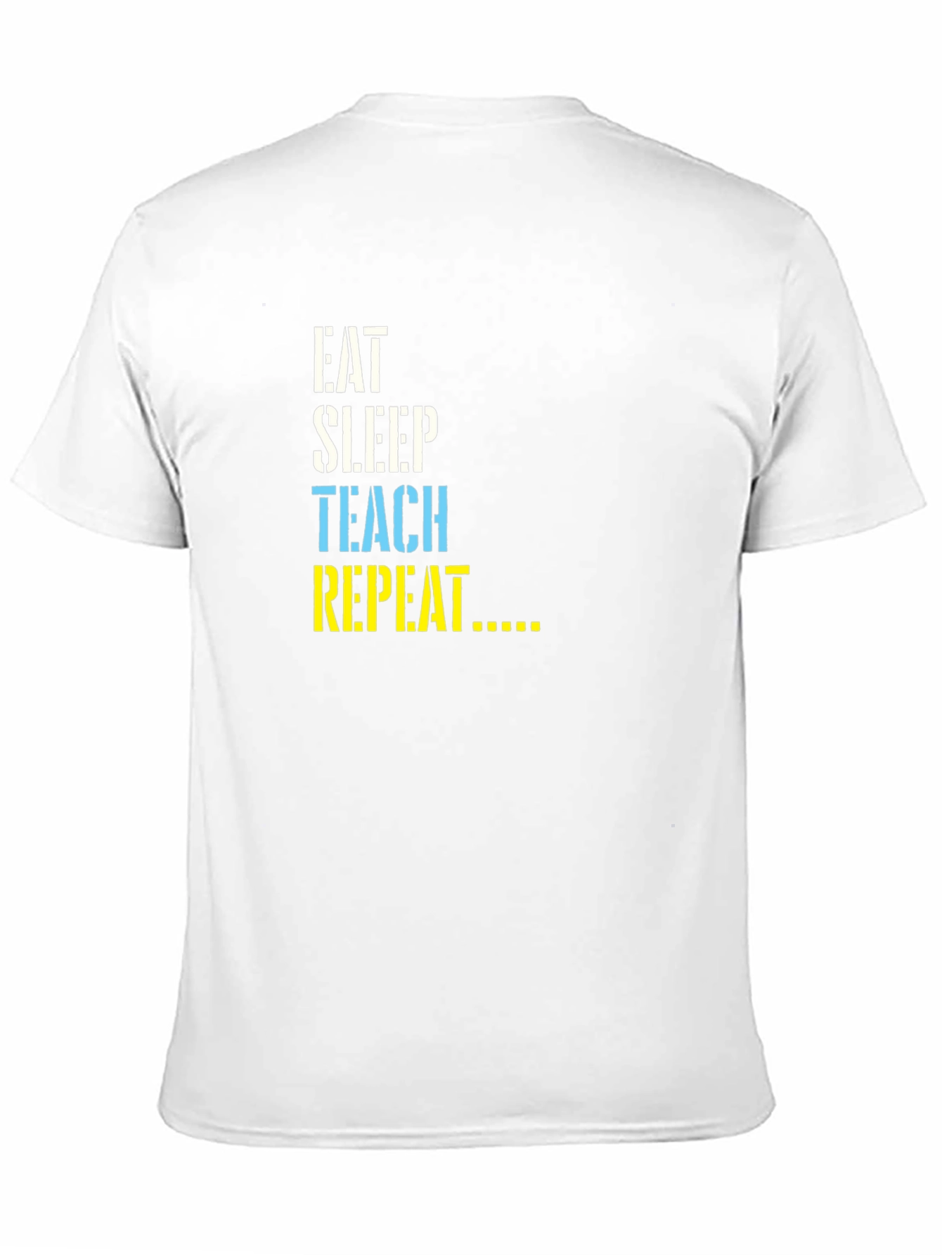 Eat Sleep Teach Repeat T-Shirt - Teacher Life