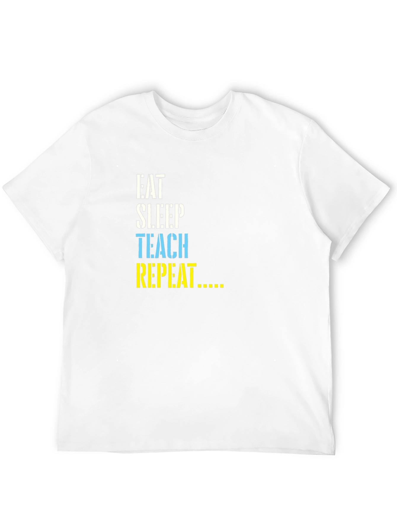 Eat Sleep Teach Repeat T-Shirt - Teacher Life