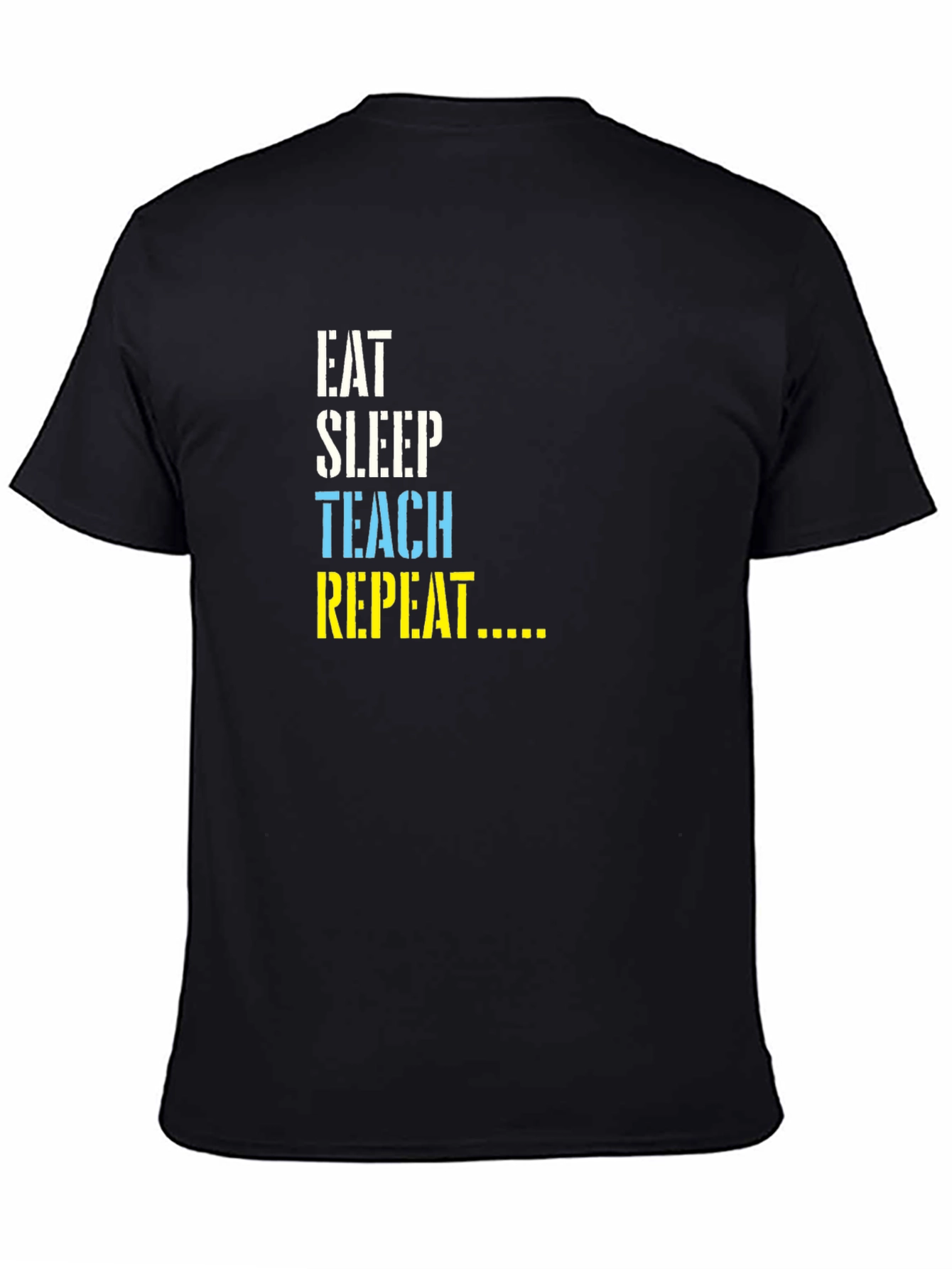 Eat Sleep Teach Repeat T-Shirt - Teacher Life