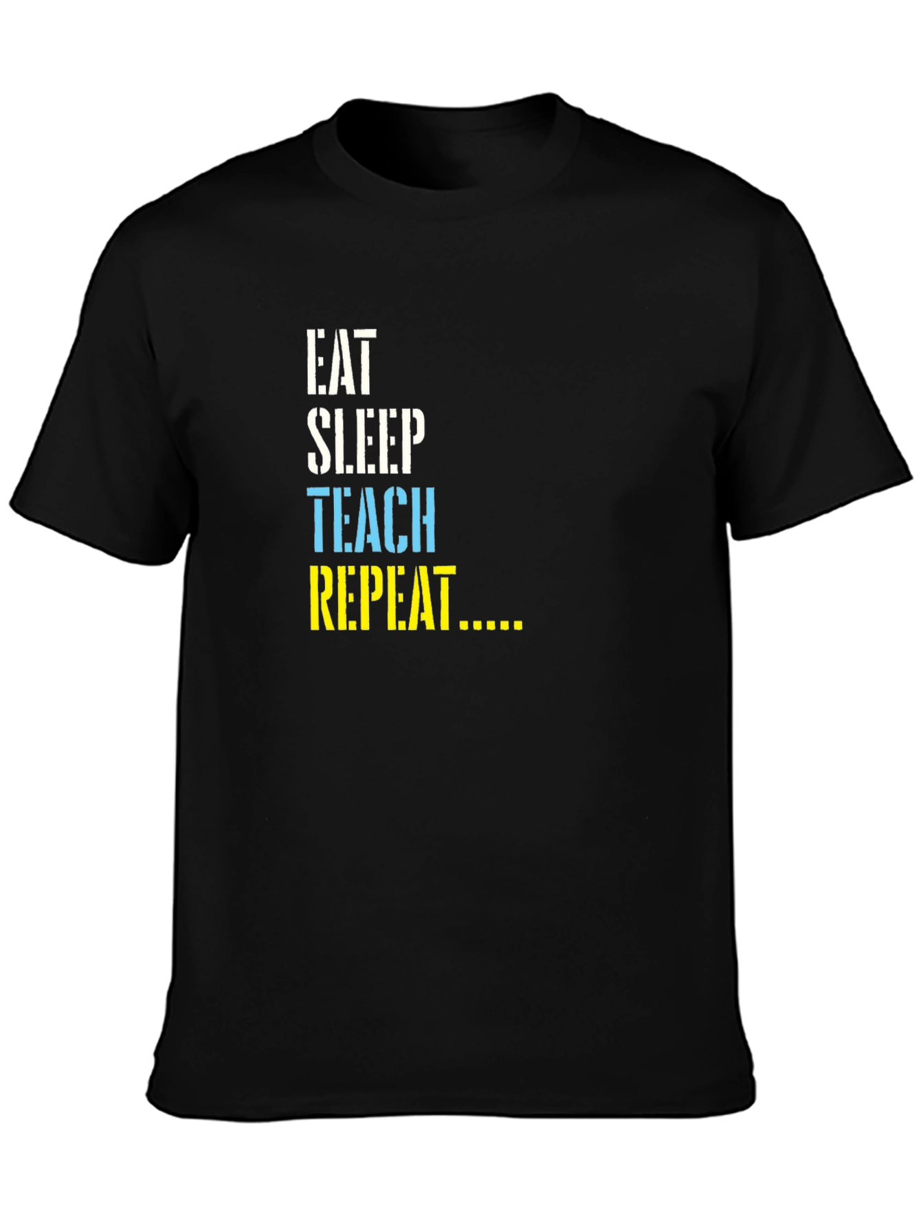 Eat Sleep Teach Repeat T-Shirt - Teacher Life