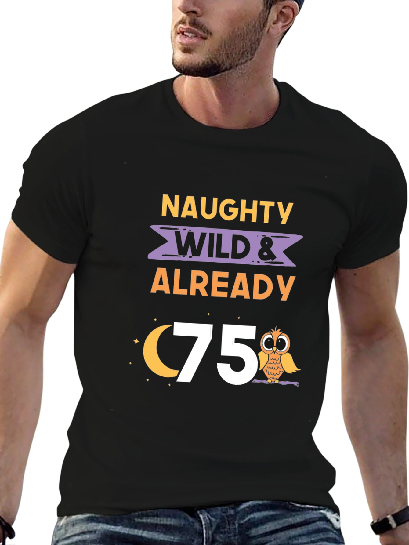 Naughty Wild & Already 75th Birthday T-Shirt
