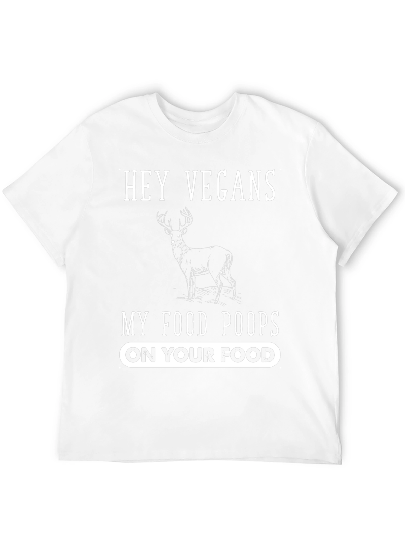 Hey Vegans My Food Poops On Your Food T-Shirt