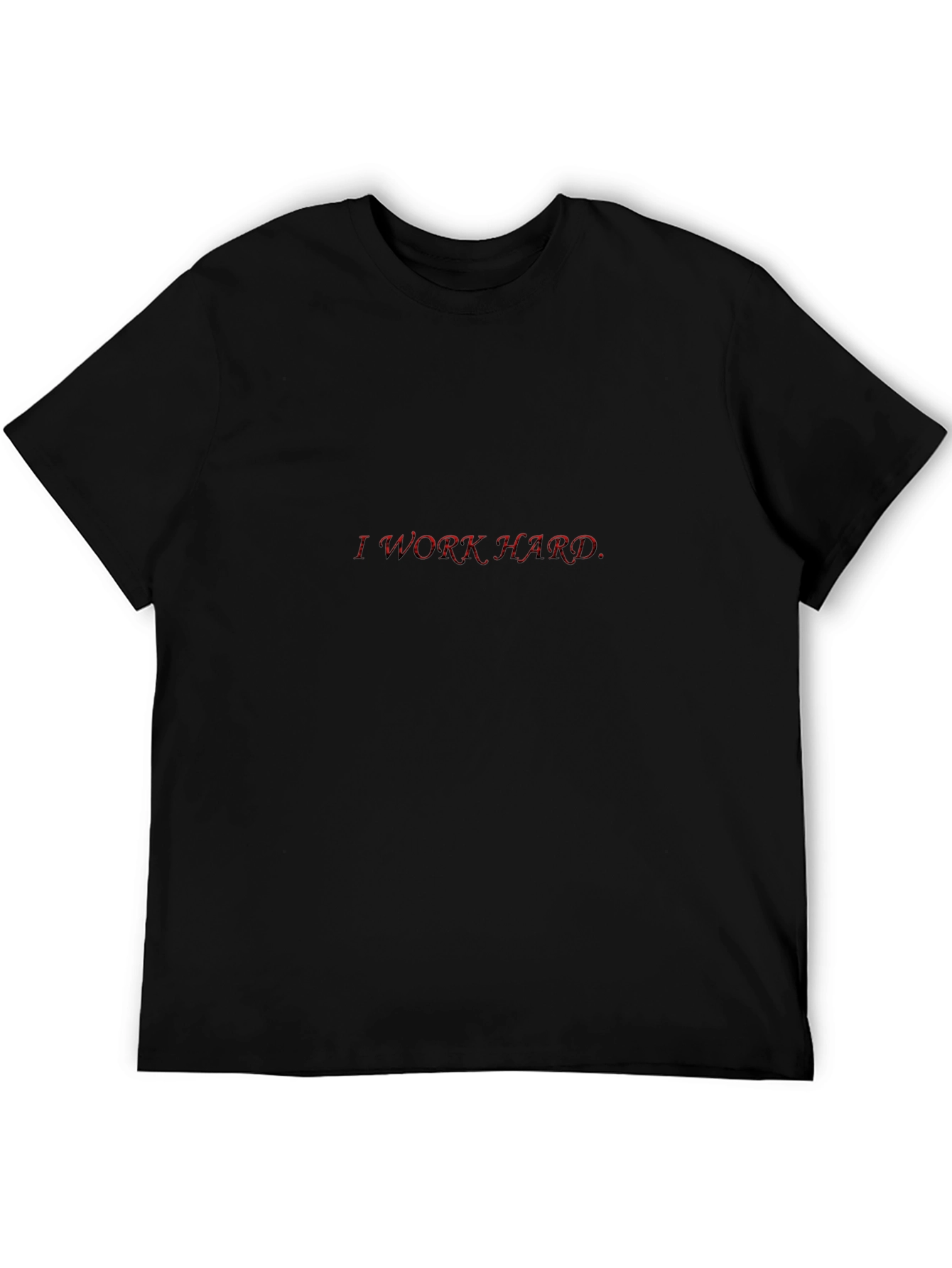 I Work Hard Red Text Black T-Shirt