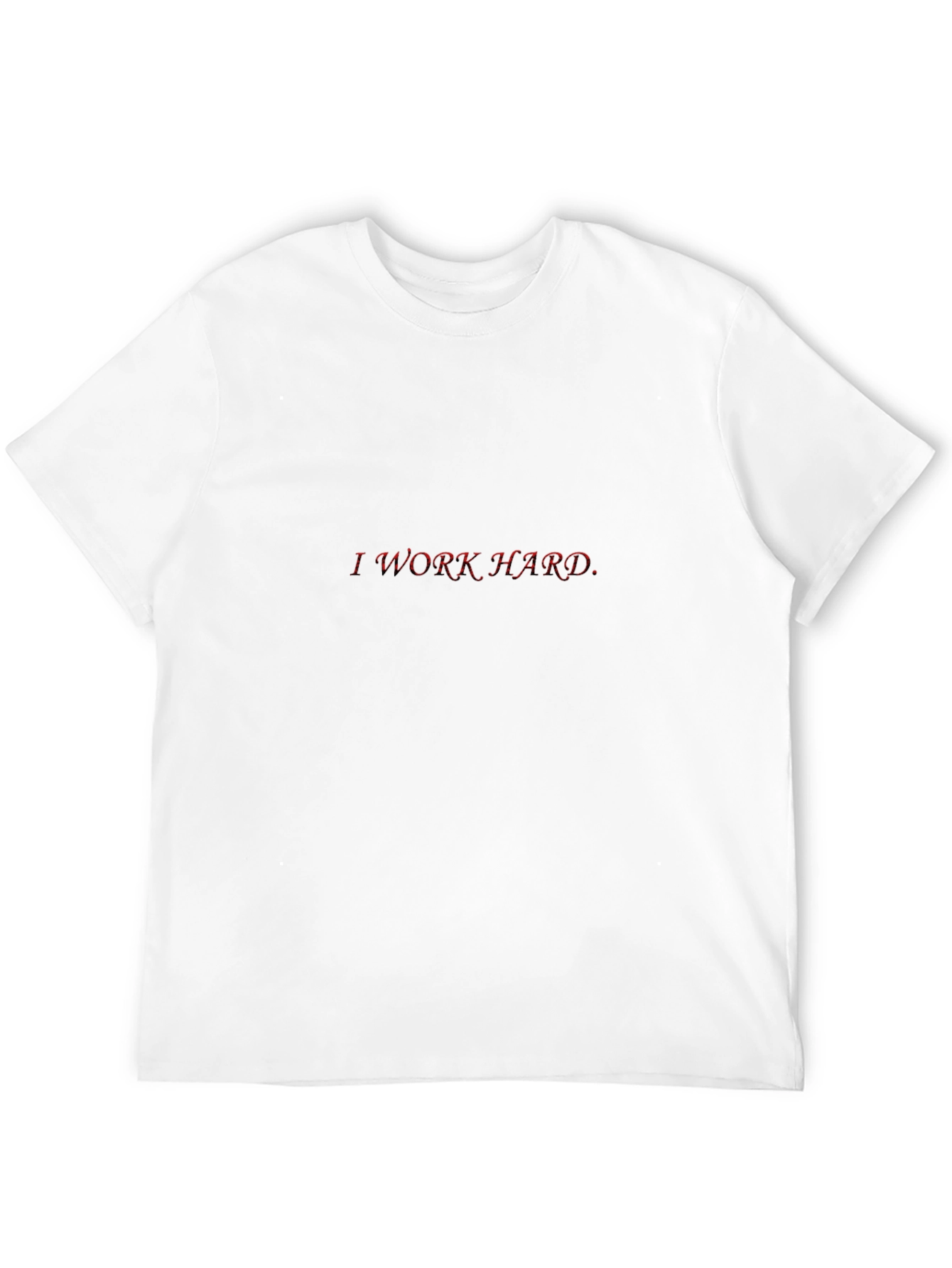 I Work Hard Red Text Black T-Shirt