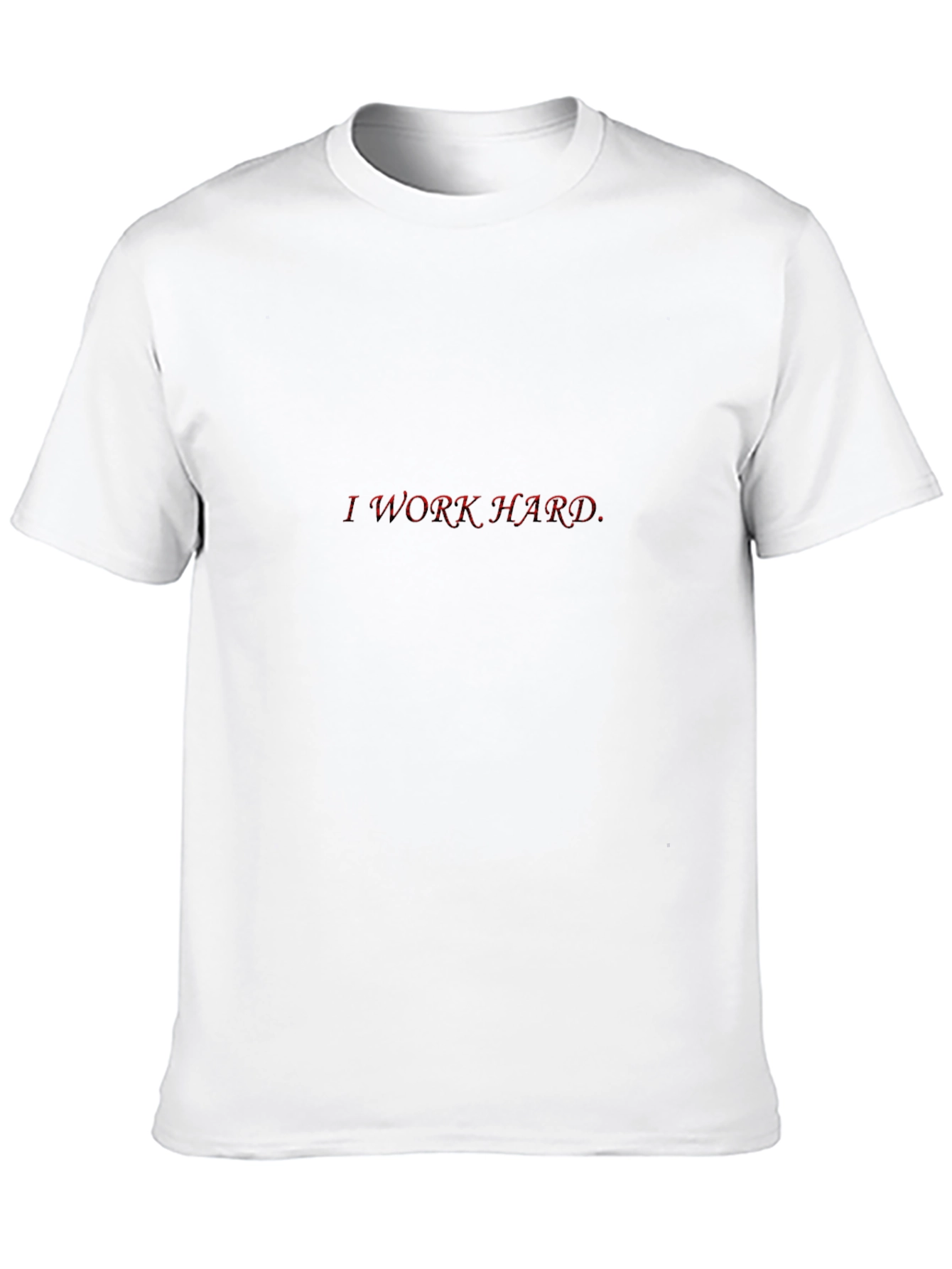 I Work Hard Red Text Black T-Shirt
