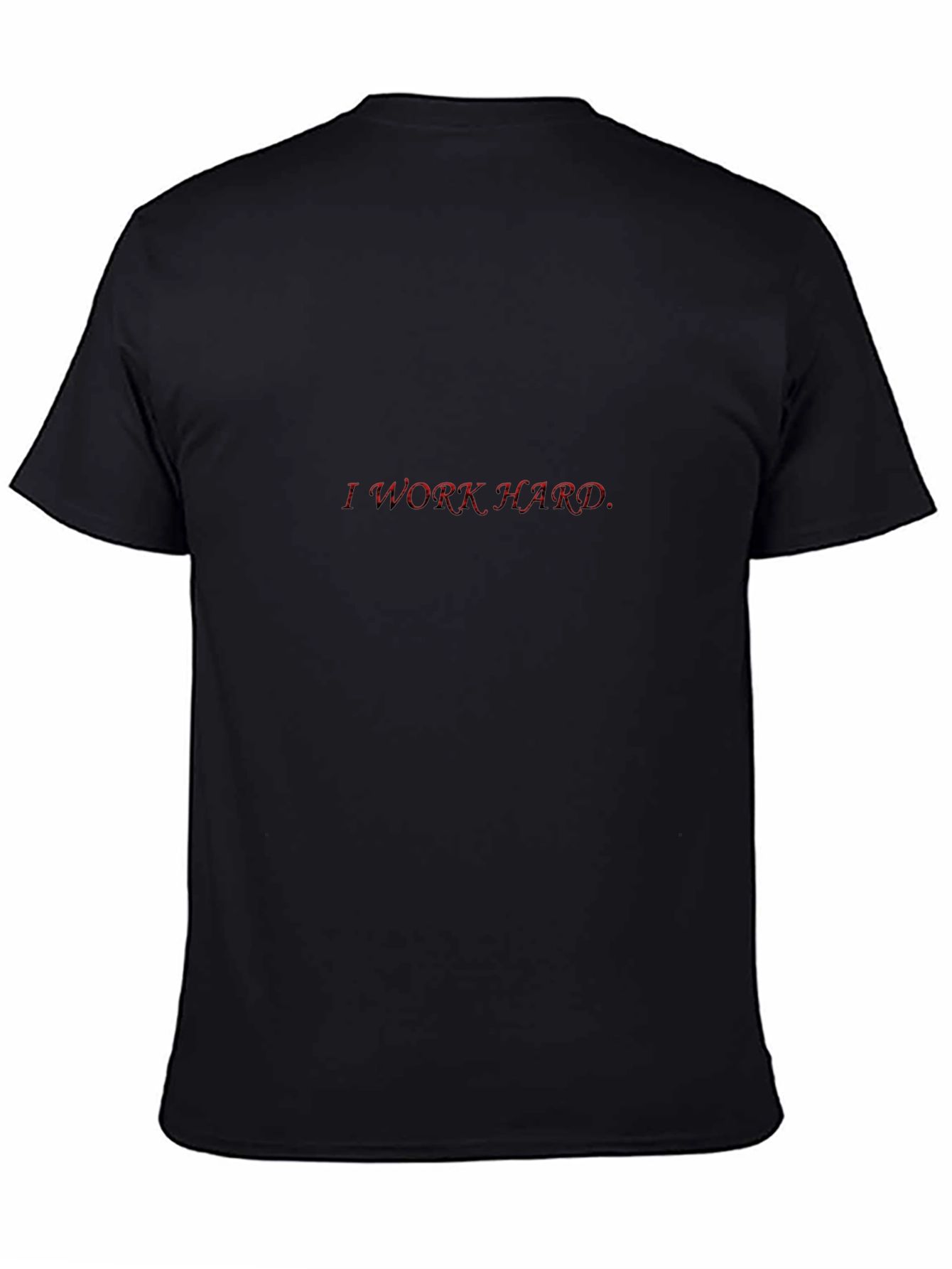 I Work Hard Red Text Black T-Shirt