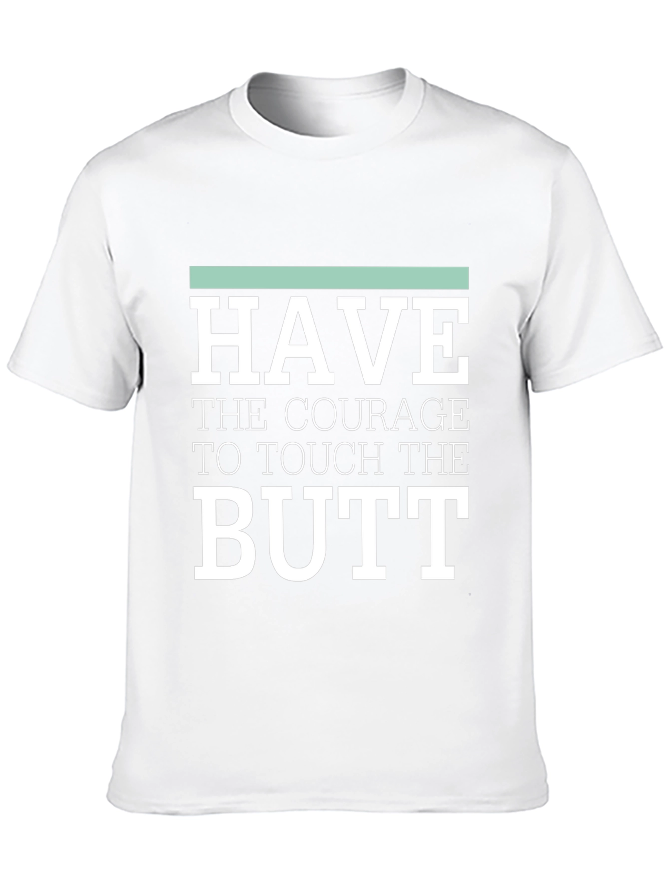 Courage to Touch Butt Funny Graphic Tee