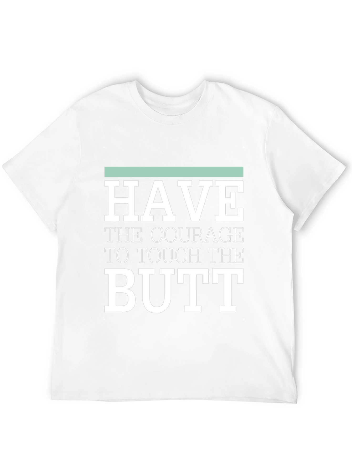Courage to Touch Butt Funny Graphic Tee