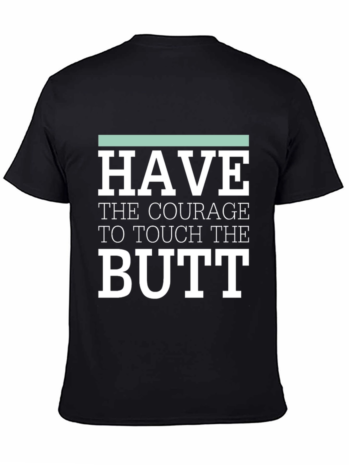 Courage to Touch Butt Funny Graphic Tee