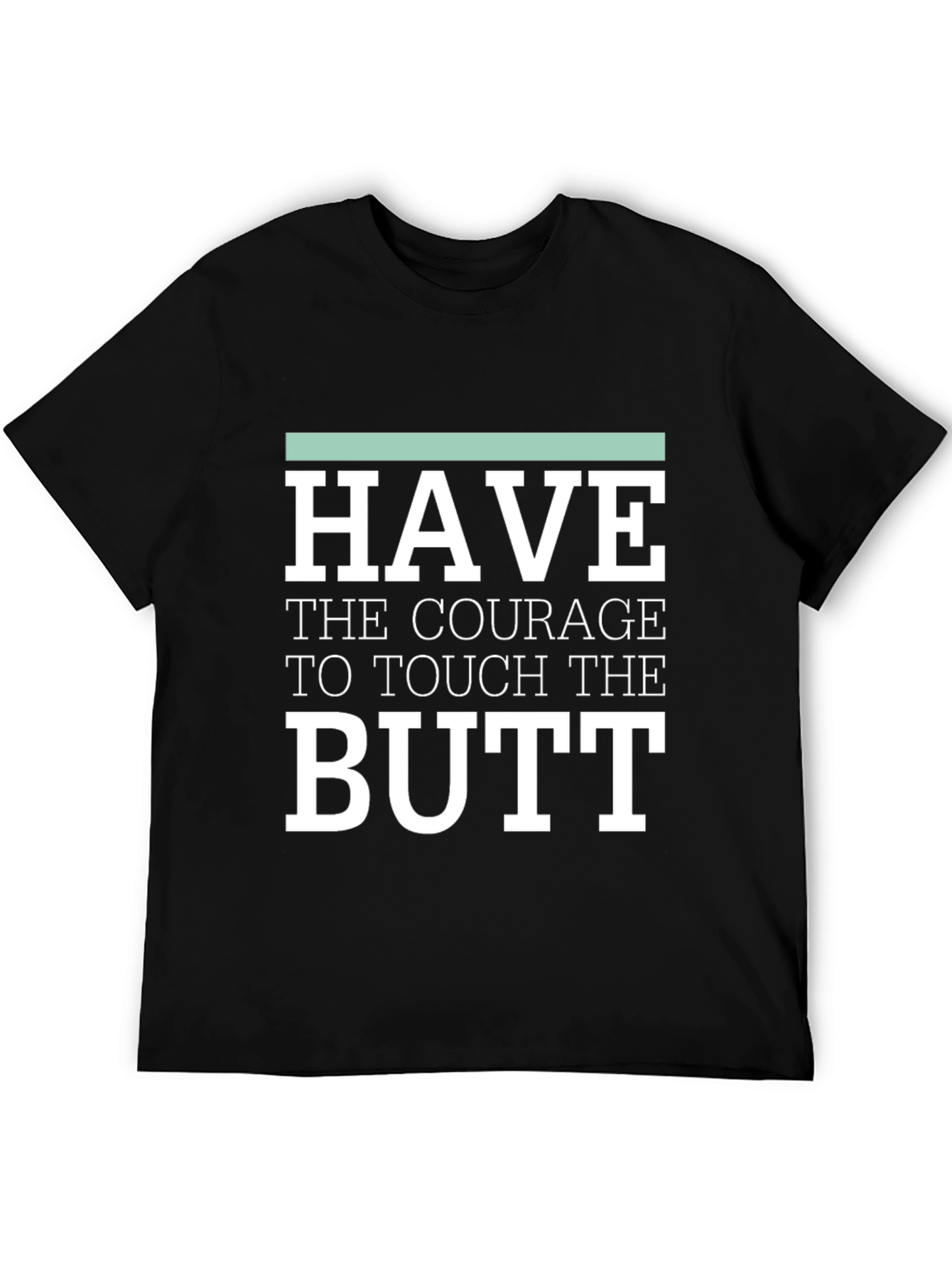 Courage to Touch Butt Funny Graphic Tee