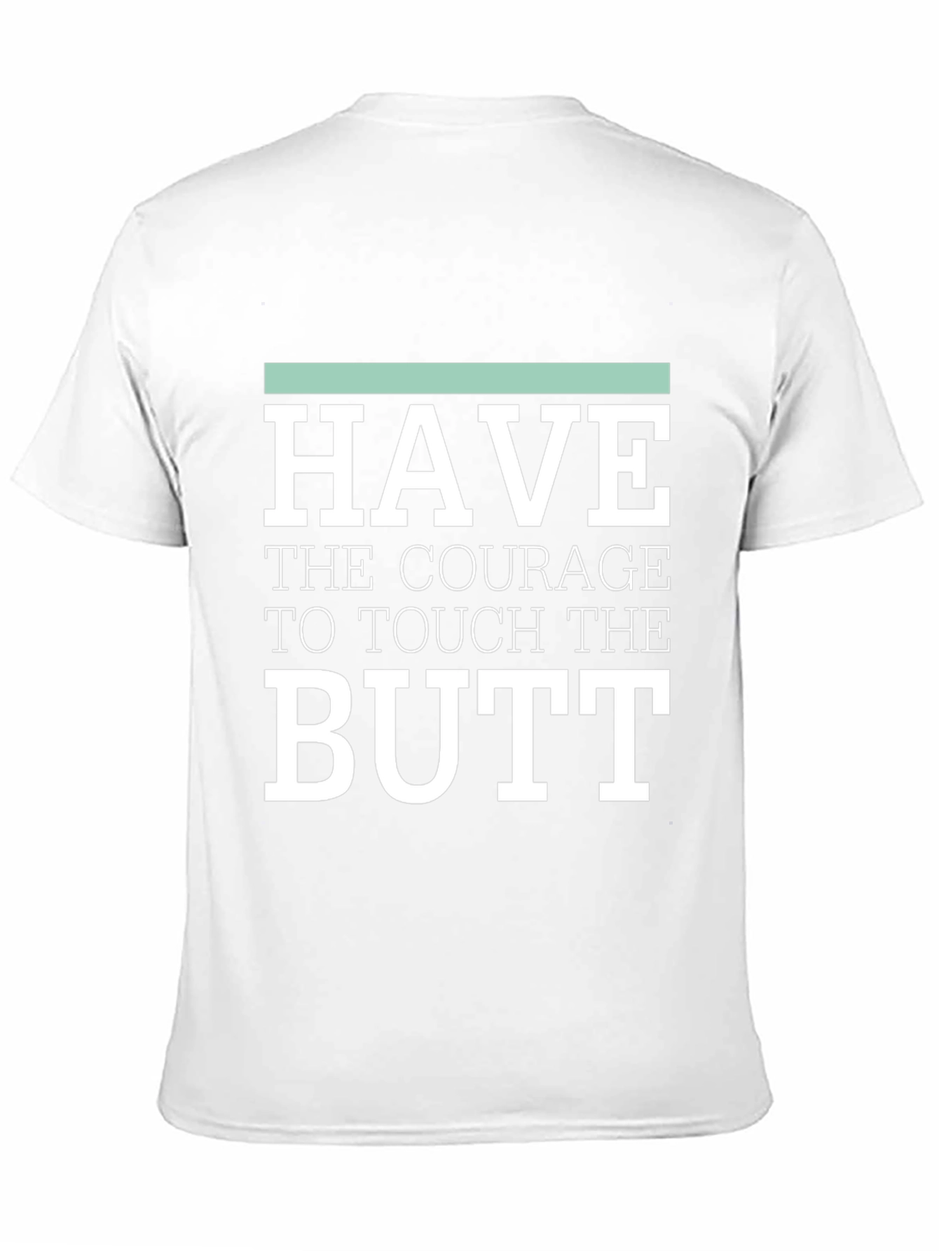 Courage to Touch Butt Funny Graphic Tee